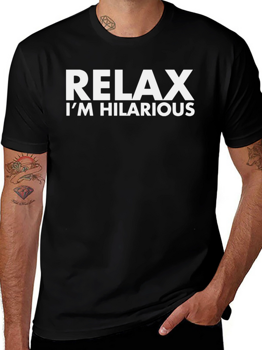 Relax Im Hilarious T-Shirt | Funny Humor Tee
