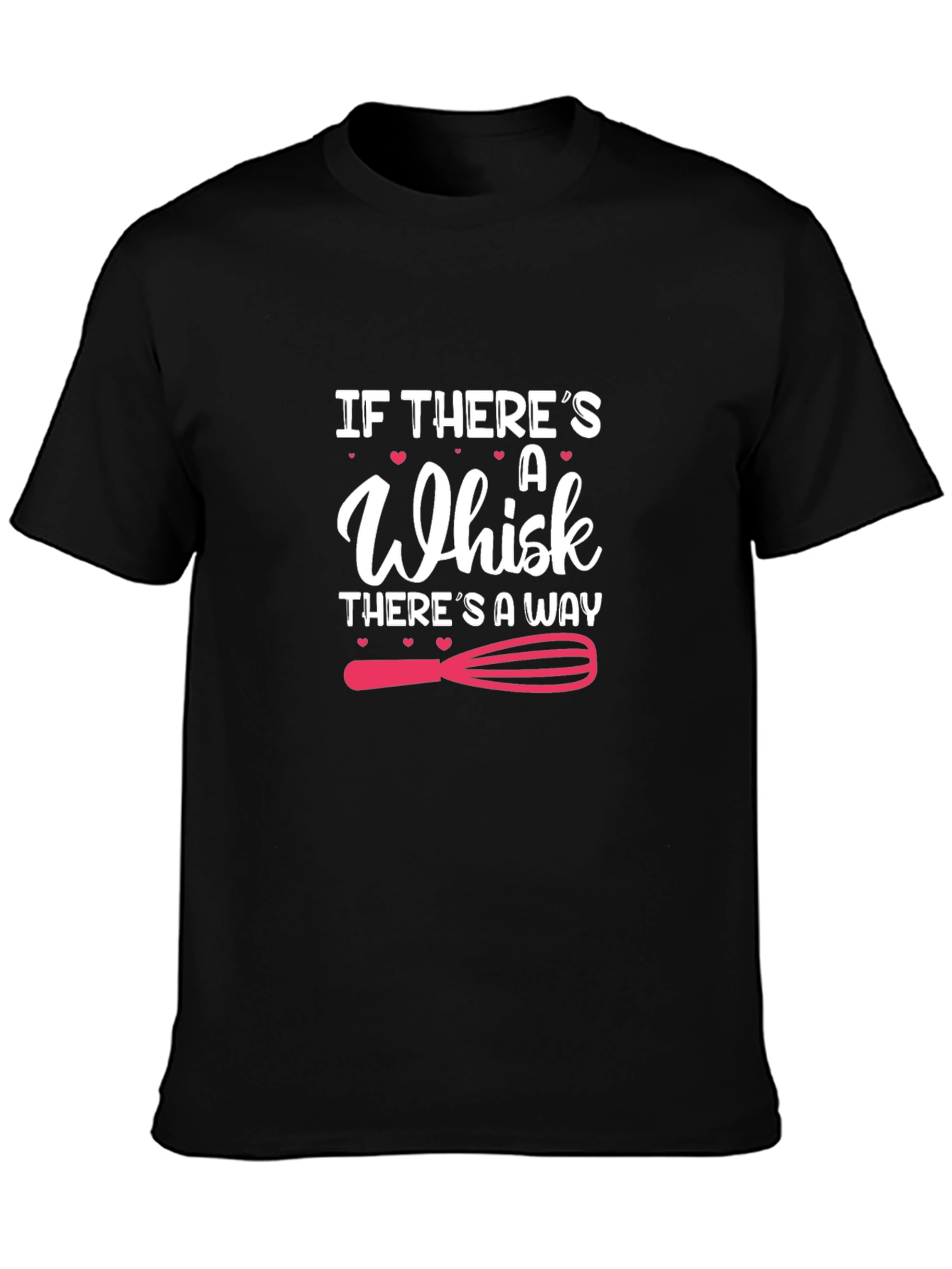 If Theres A Whisk T-Shirt: Baking Lover Tee