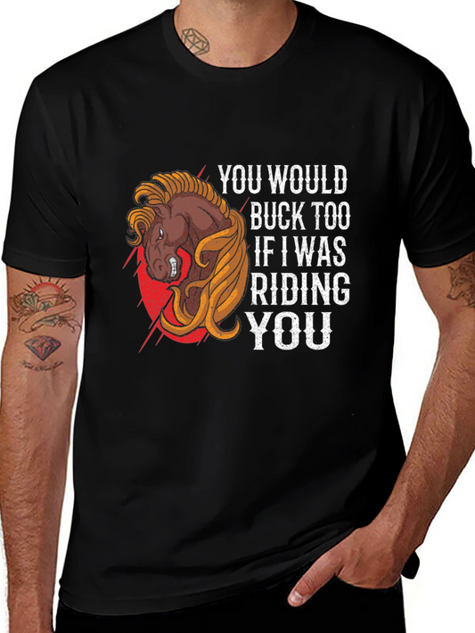 Funny Horse Riding T-Shirt - You Would Buck Too
