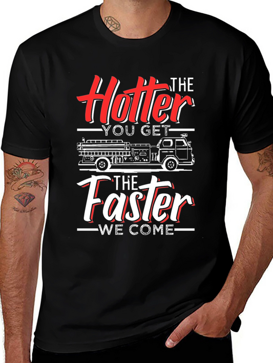 Funny Firefighter T-Shirt - Hotter You Get Faster We Come