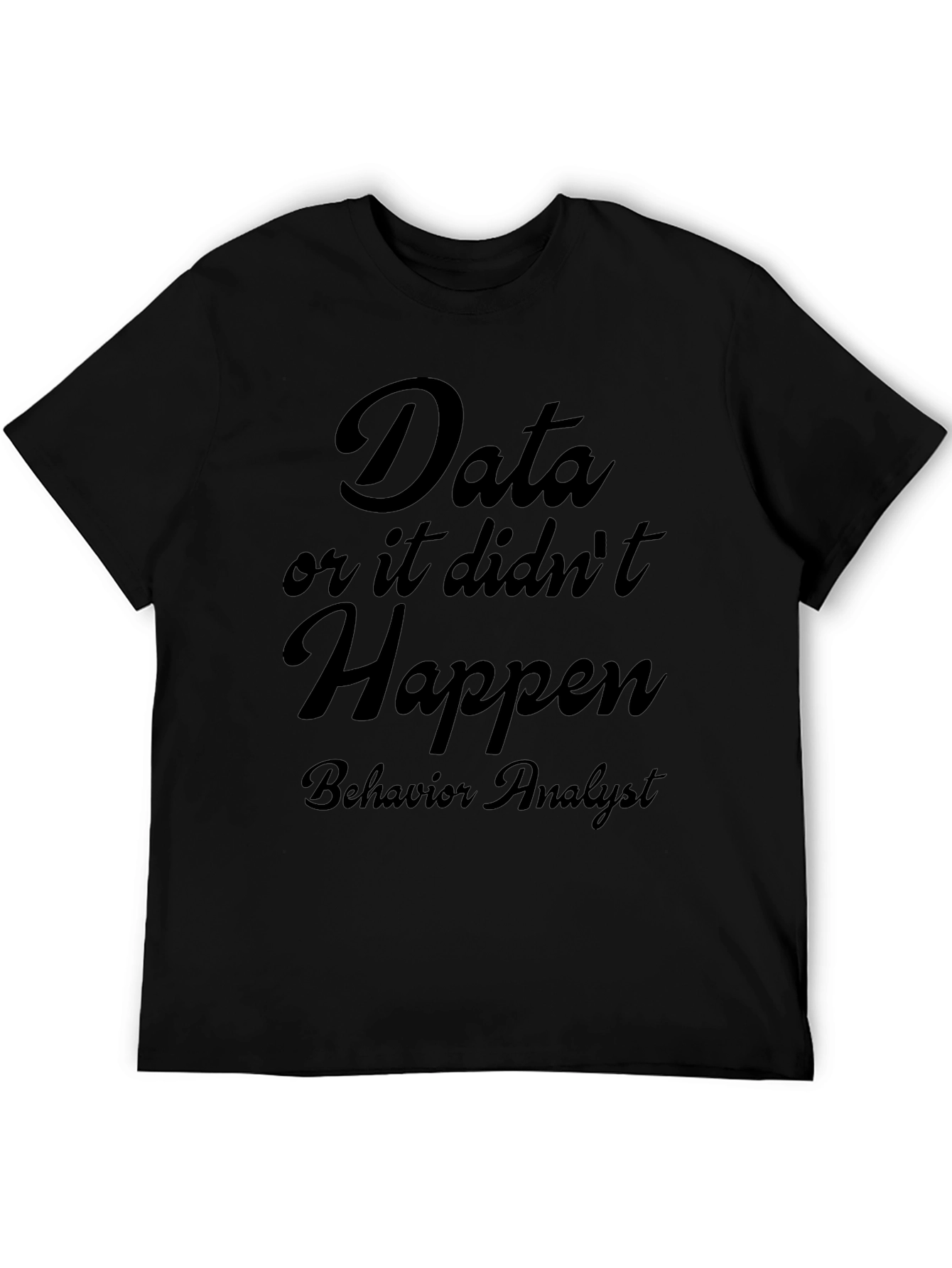 Data or It Didnt Happen T-Shirt