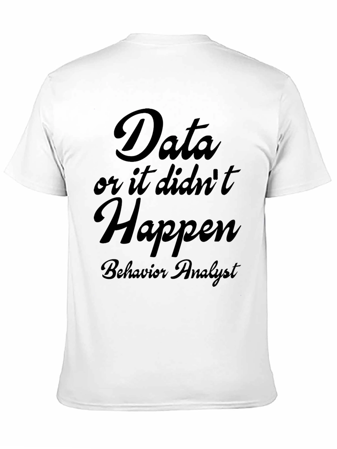 Data or It Didnt Happen T-Shirt