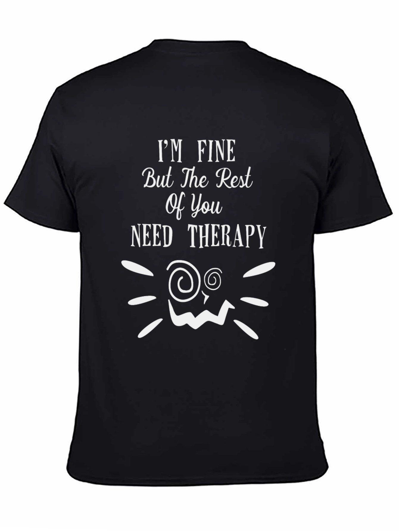 Funny Therapy T-Shirt: Im Fine But You Need Help!