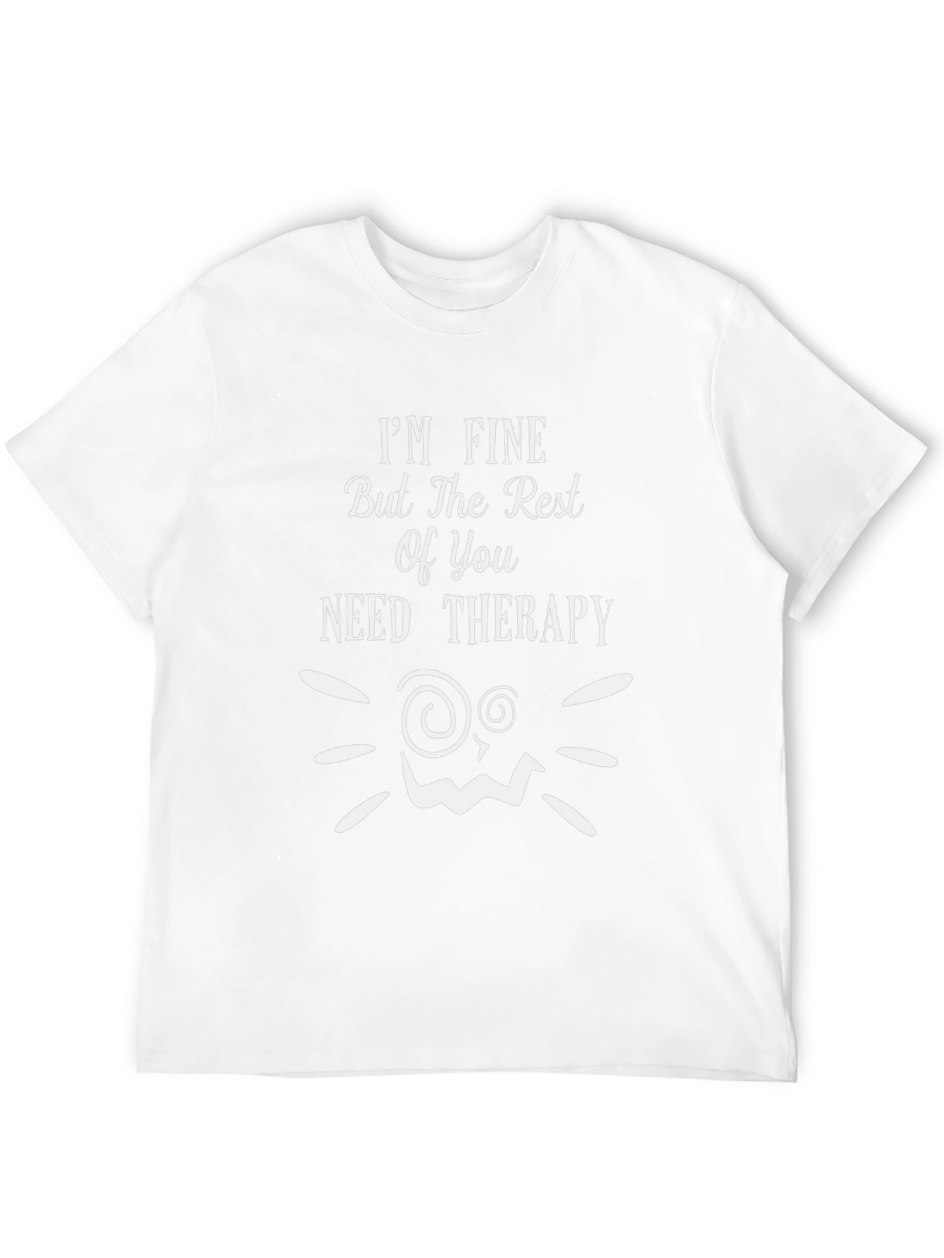 Funny Therapy T-Shirt: Im Fine But You Need Help!