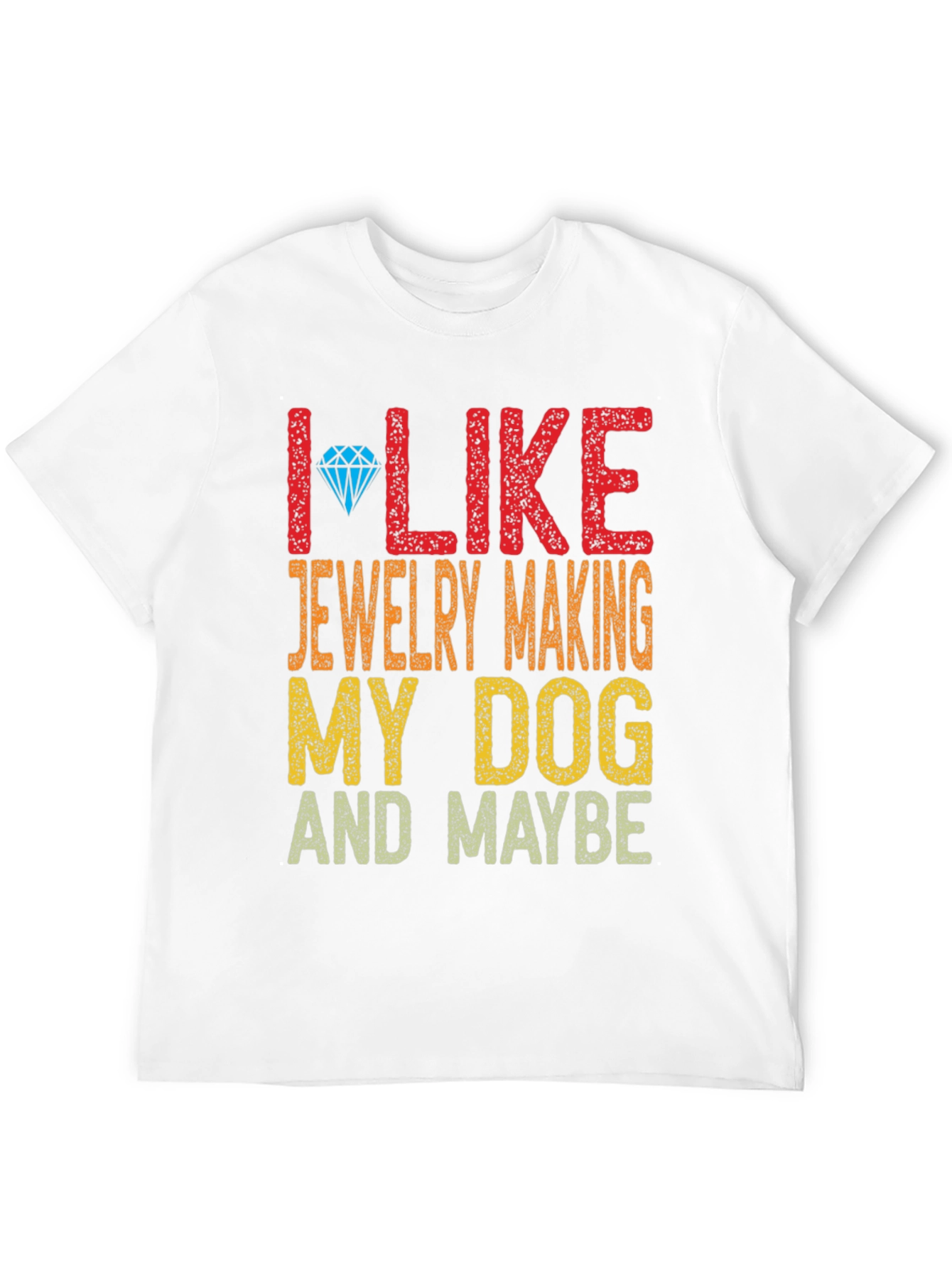 I Like Jewelry Making My Dog and Maybe T-Shirt