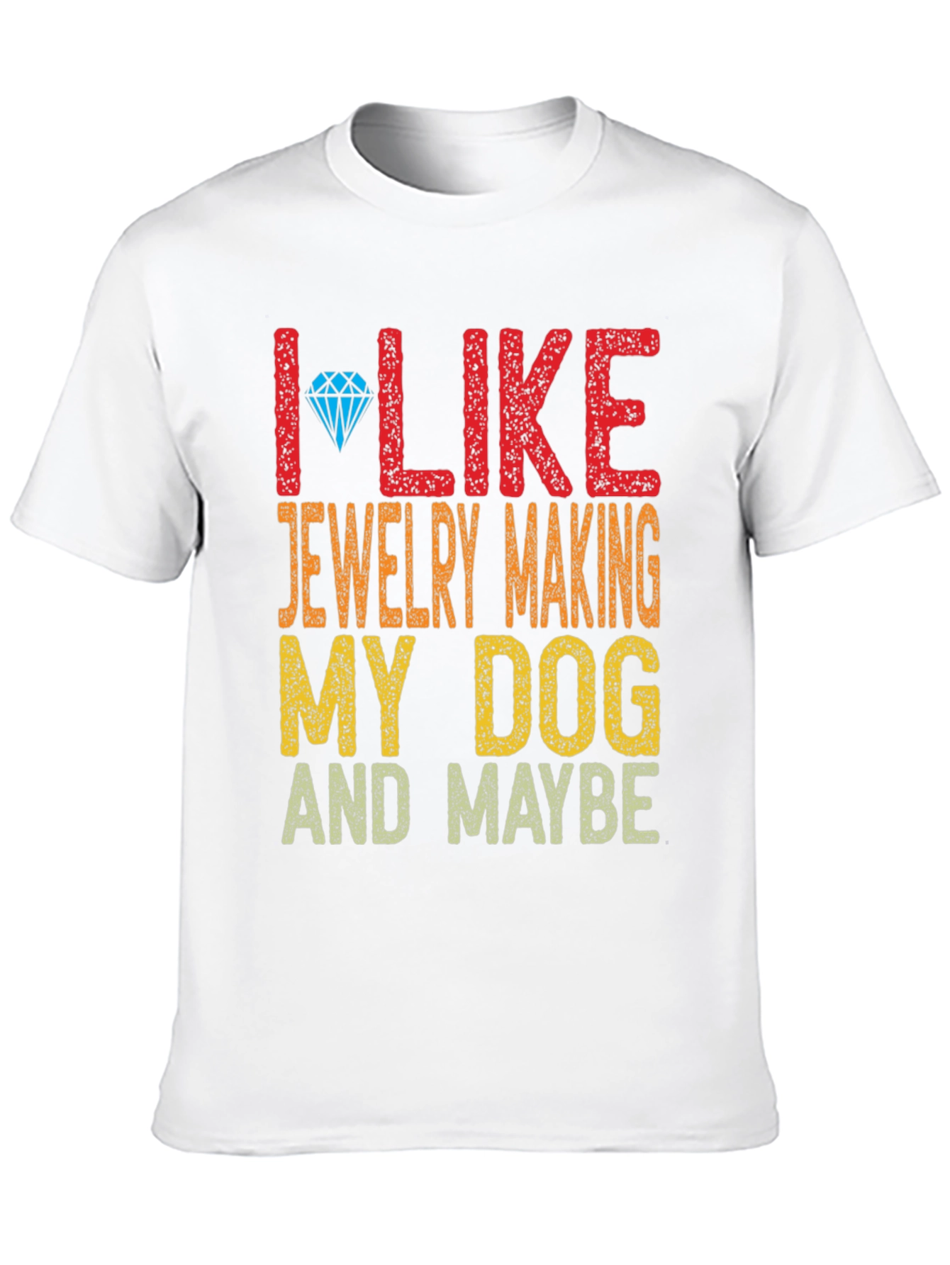 I Like Jewelry Making My Dog and Maybe T-Shirt