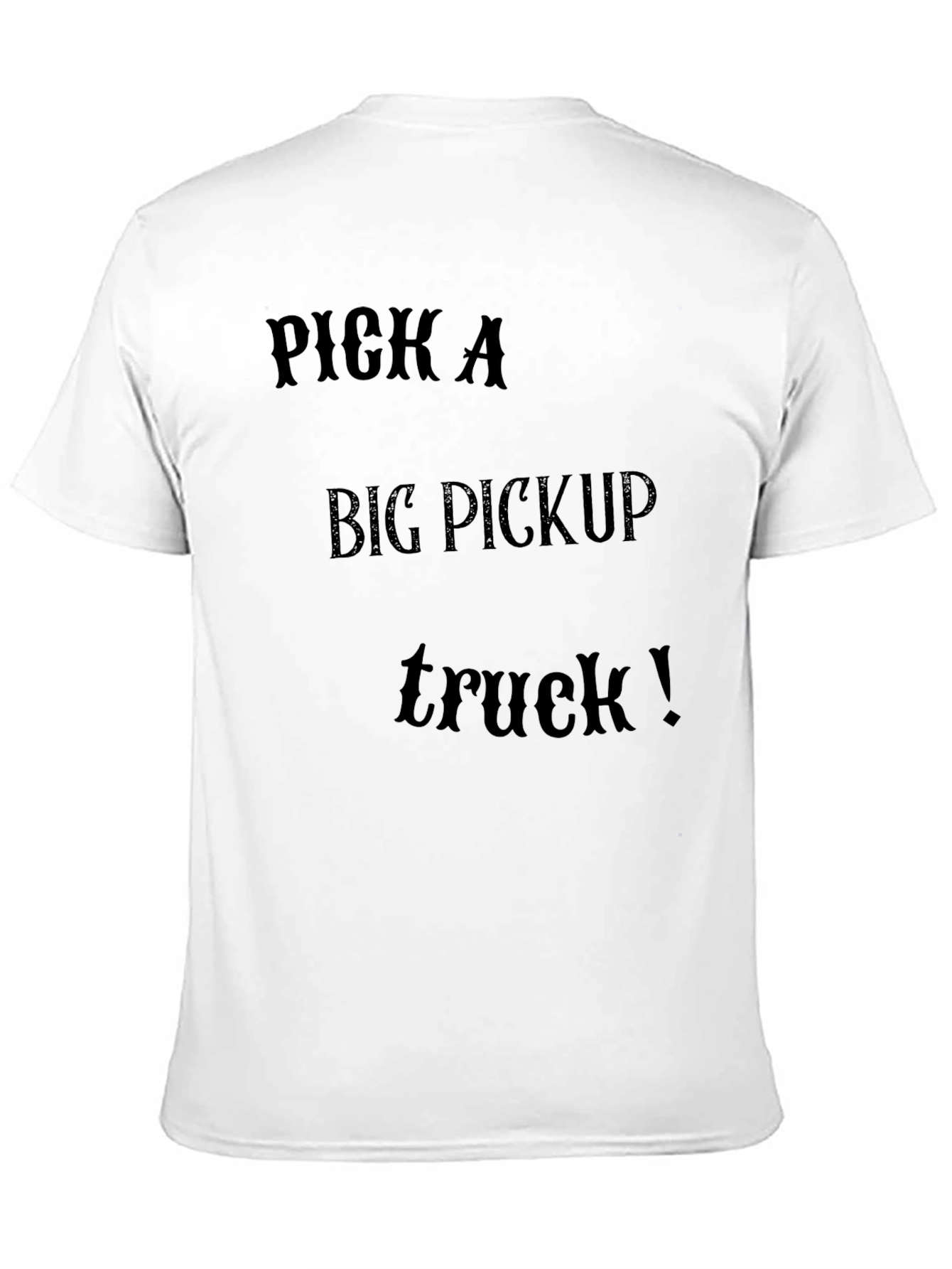 Pick A Big Pickup Truck T-Shirt