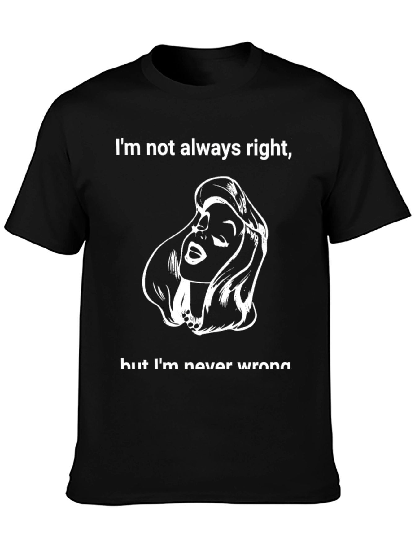 Funny Womens T-Shirt - Im Not Always Right