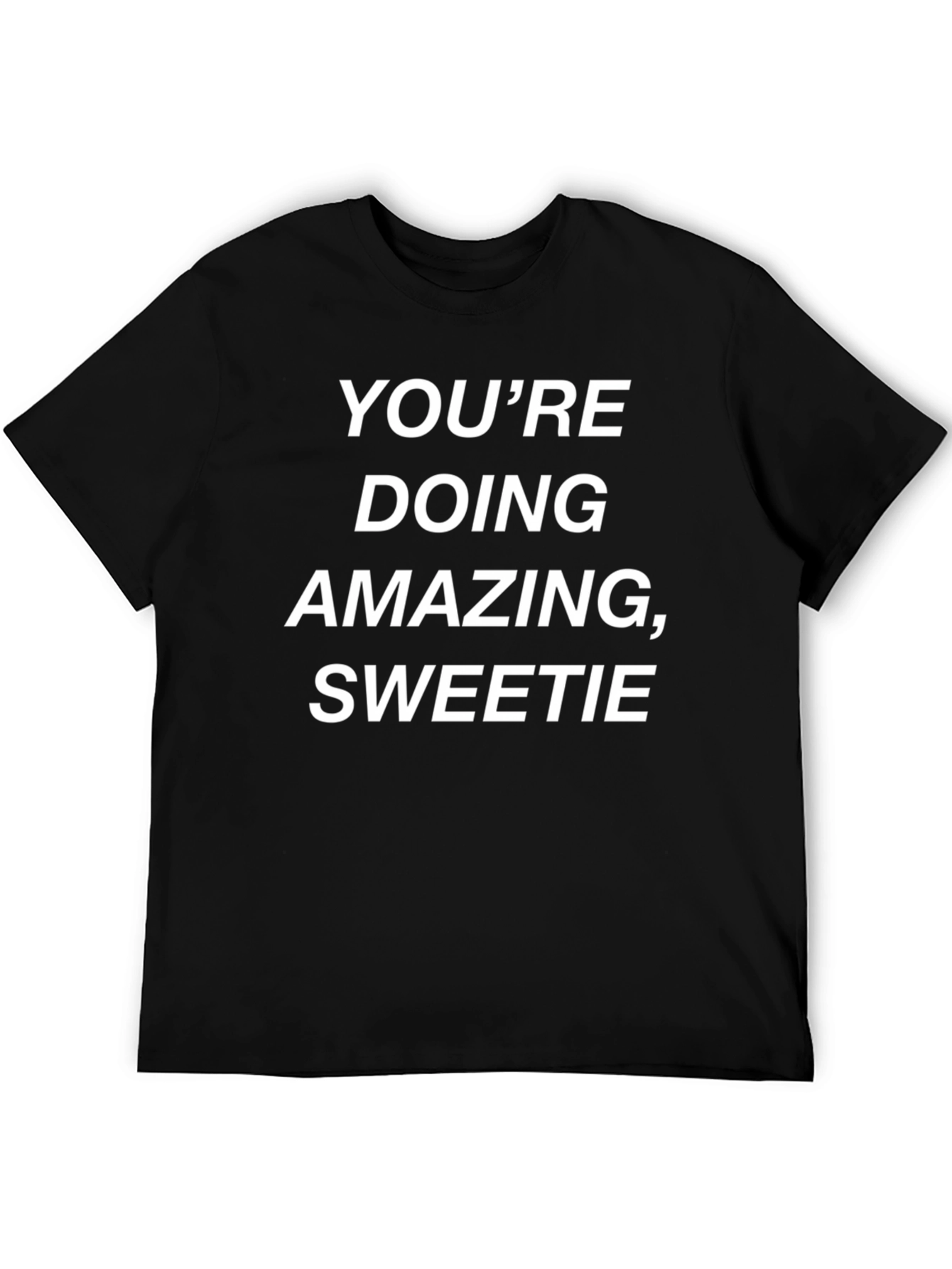 Youre Doing Amazing Sweetie Graphic Tee