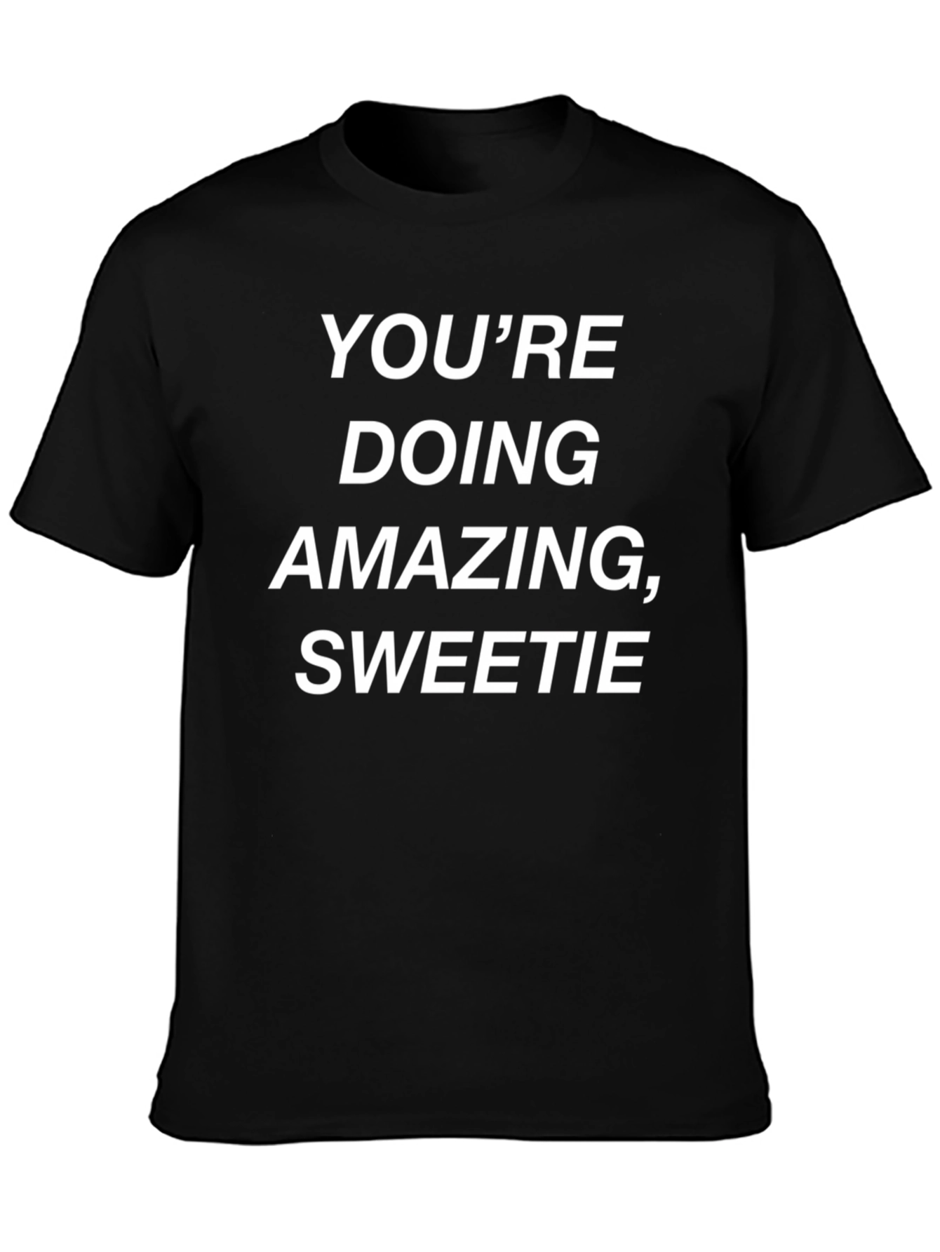 Youre Doing Amazing Sweetie Graphic Tee