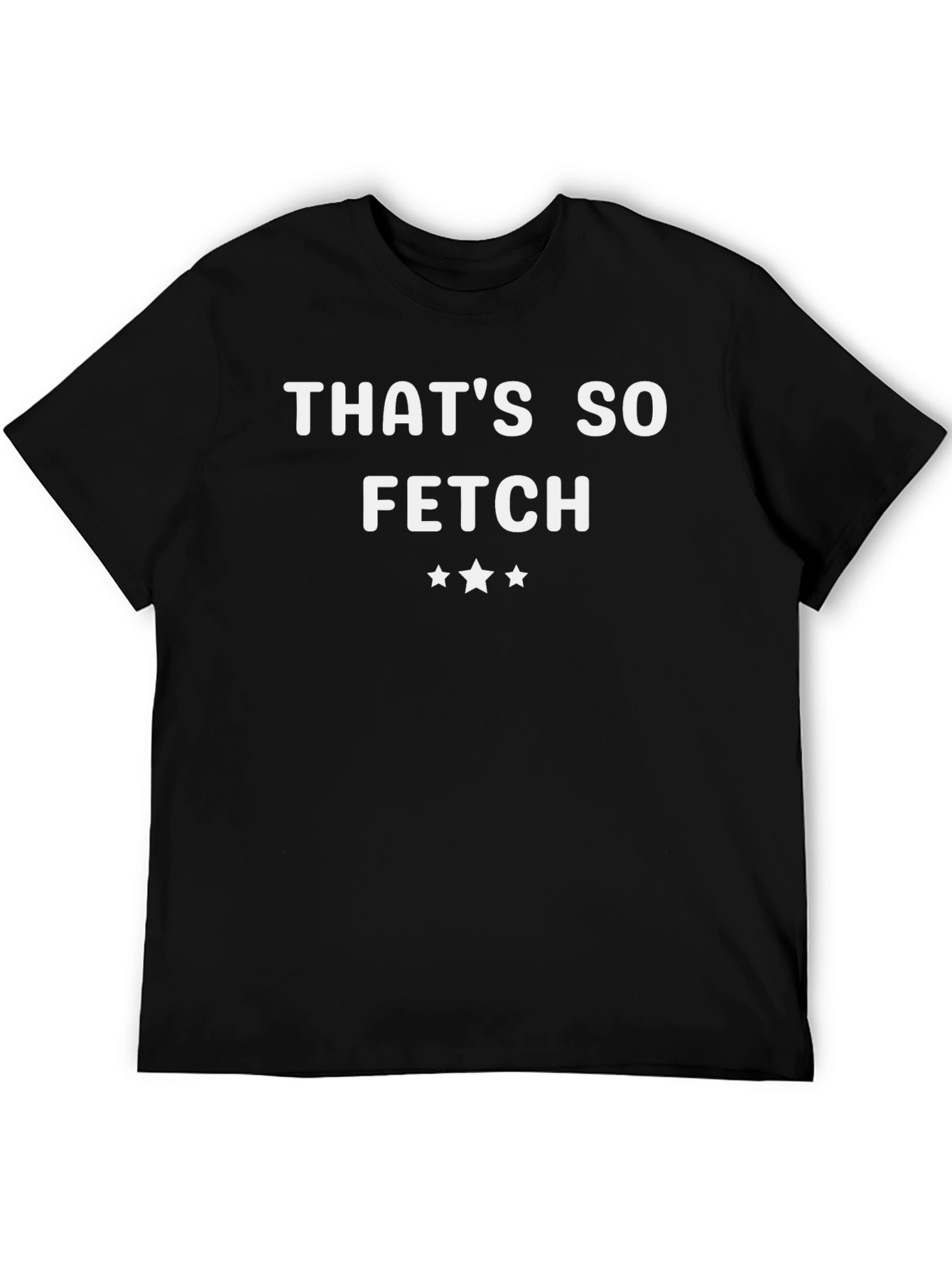 Thats So Fetch T-Shirt | Trendy Graphic Tee