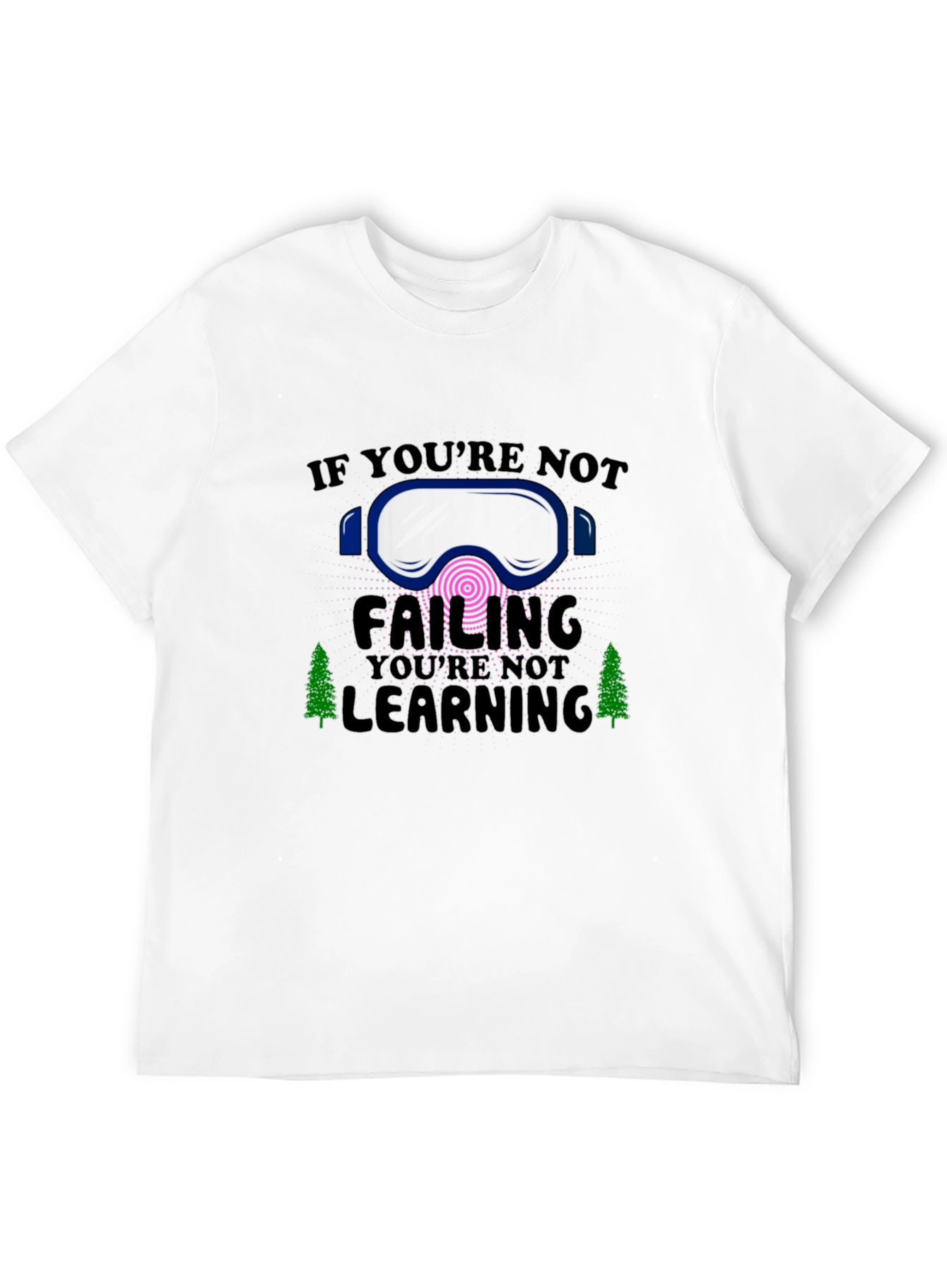 If Youre Not Failing Youre Not Learning Tee