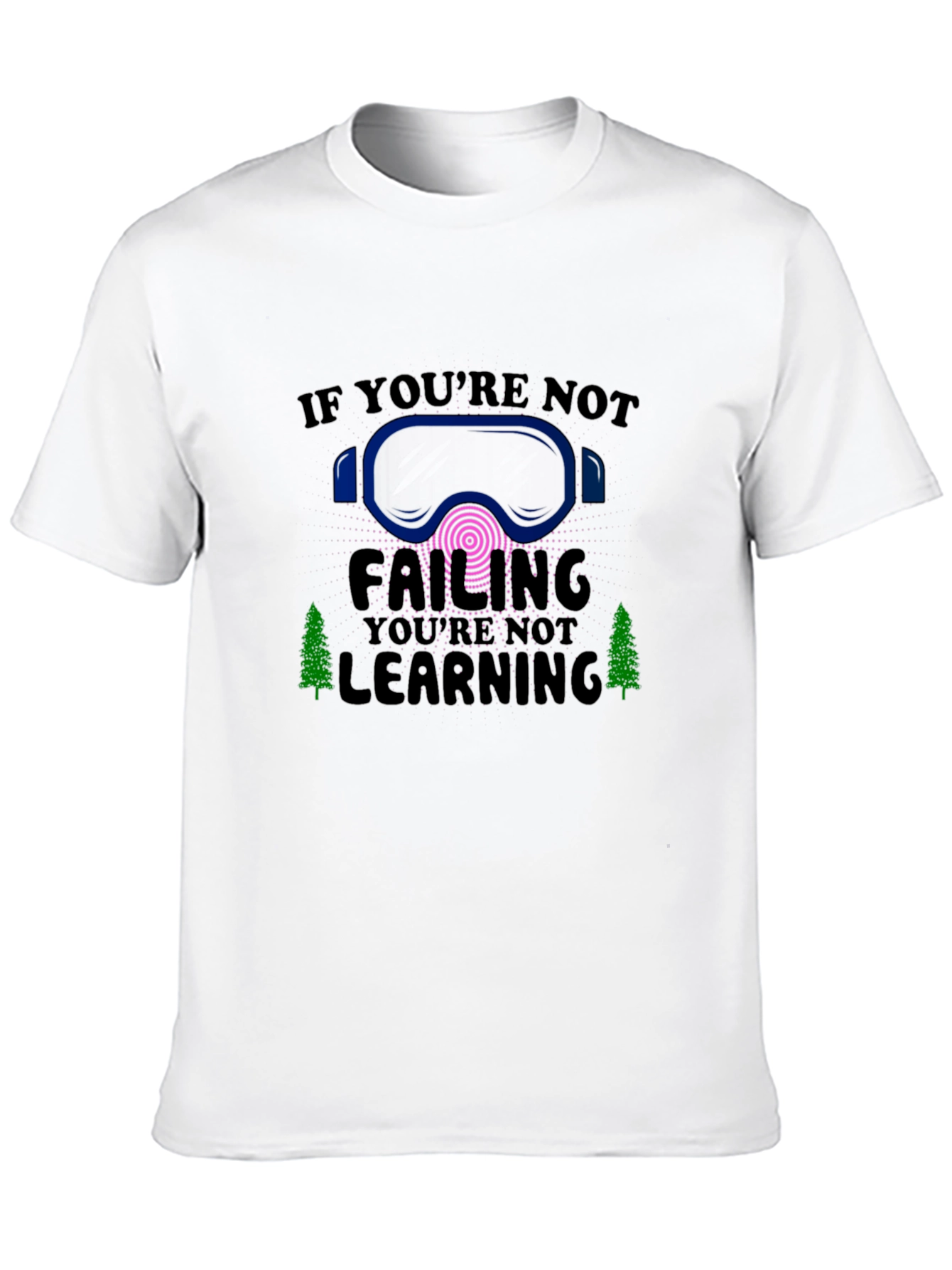 If Youre Not Failing Youre Not Learning Tee