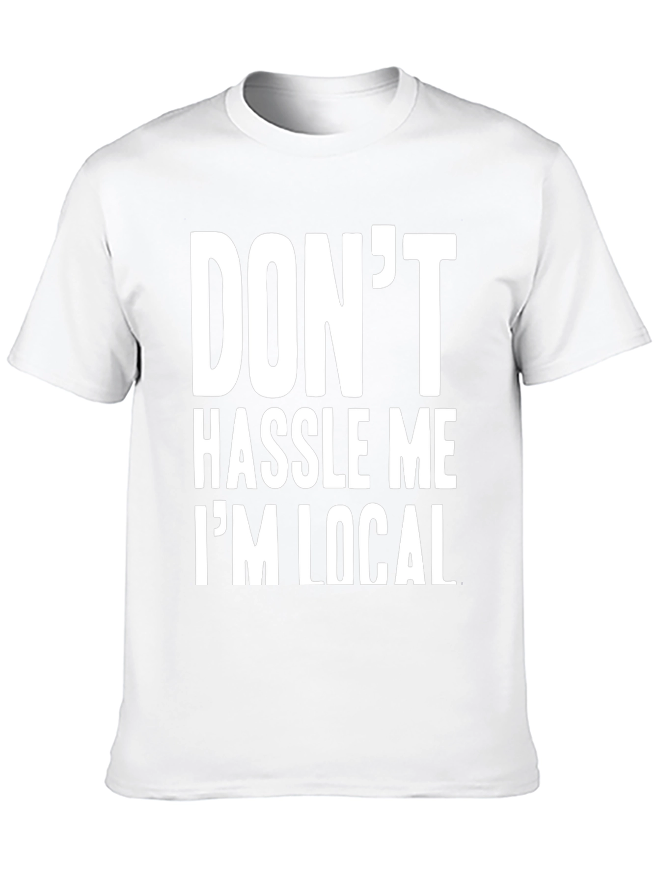 Dont Hassle Me Im Local Graphic Tee