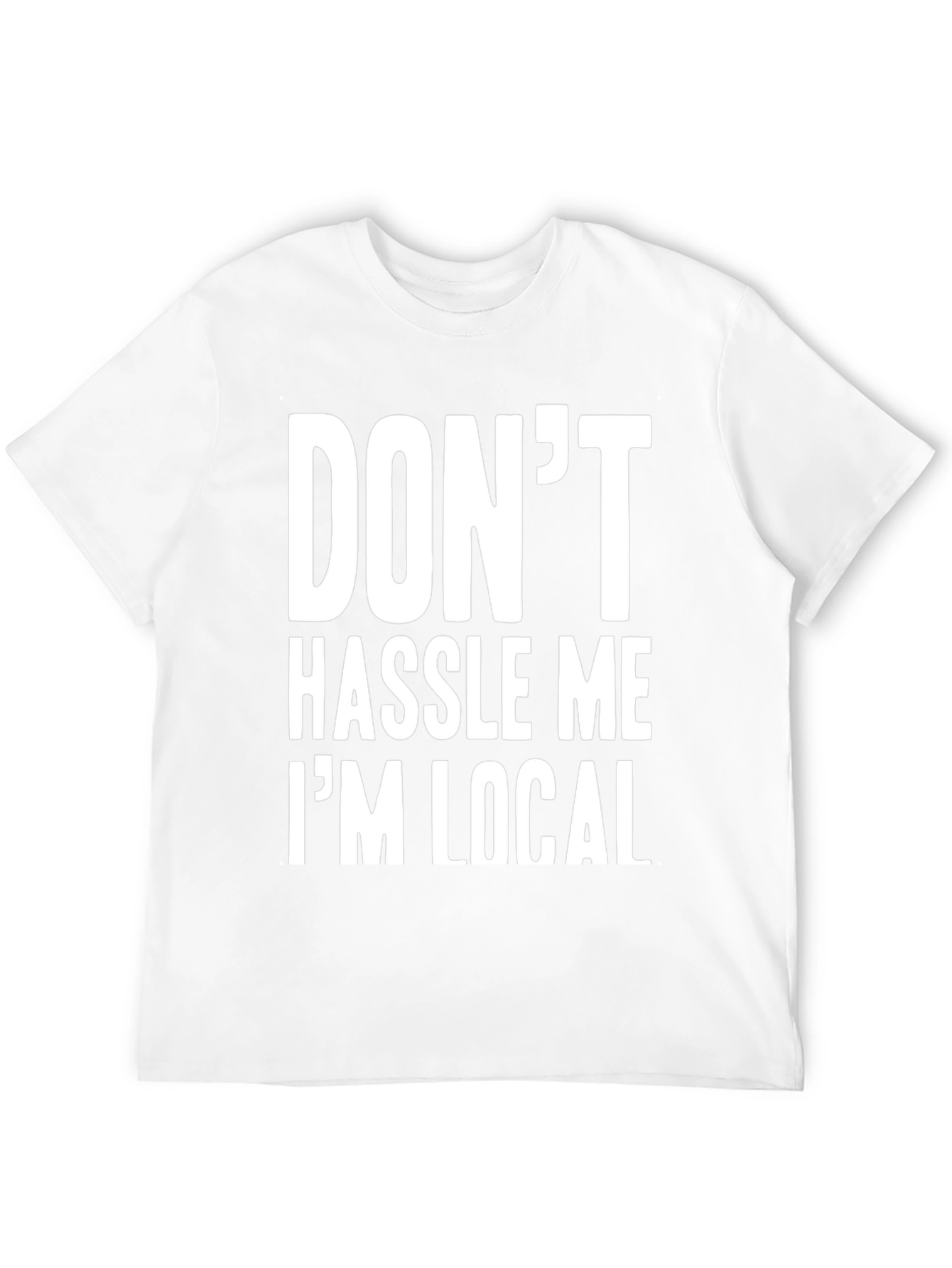 Dont Hassle Me Im Local Graphic Tee