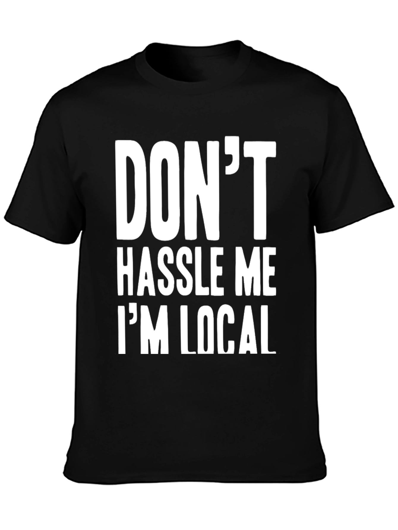 Dont Hassle Me Im Local Graphic Tee