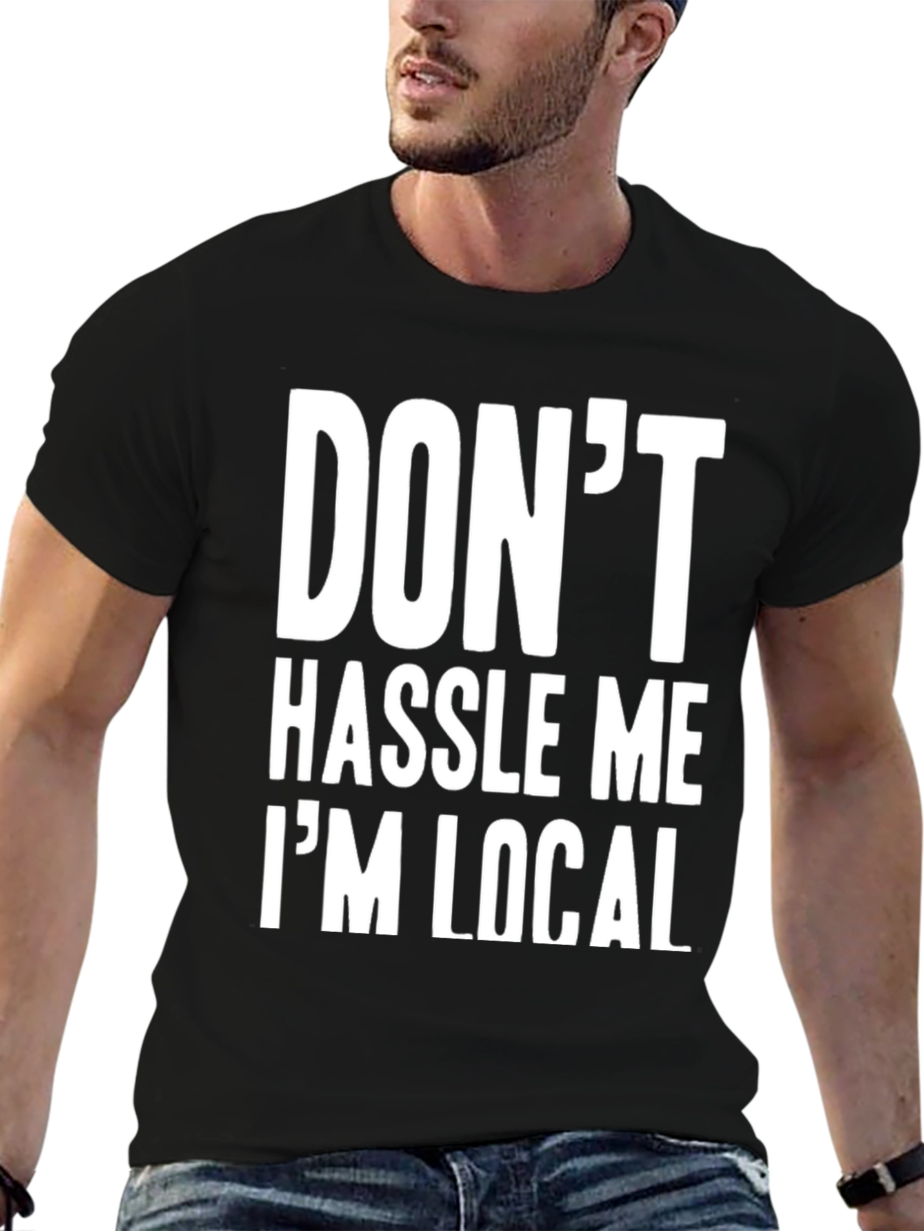 Dont Hassle Me Im Local Graphic Tee