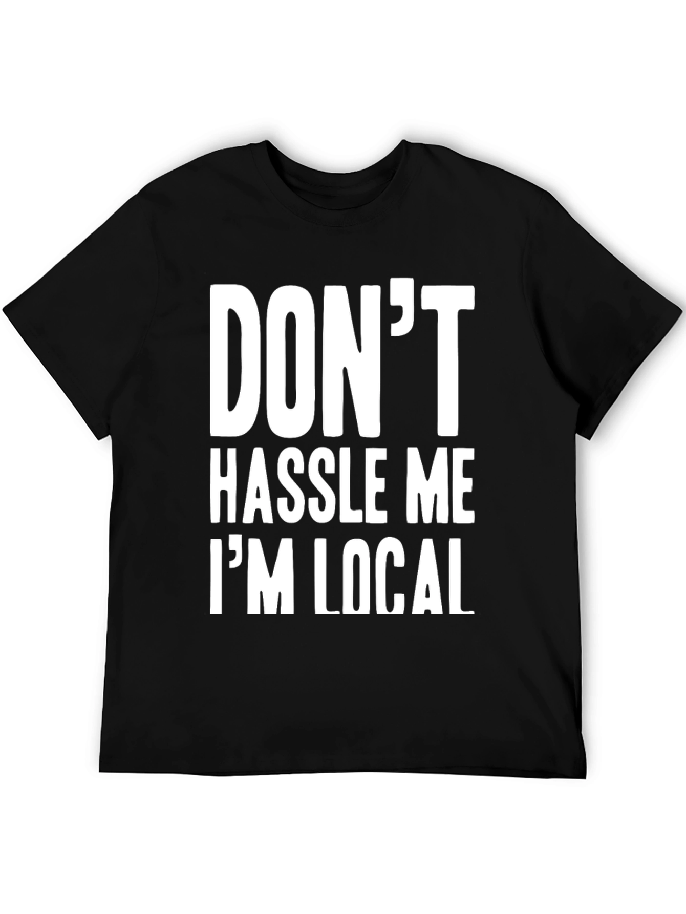 Dont Hassle Me Im Local Graphic Tee