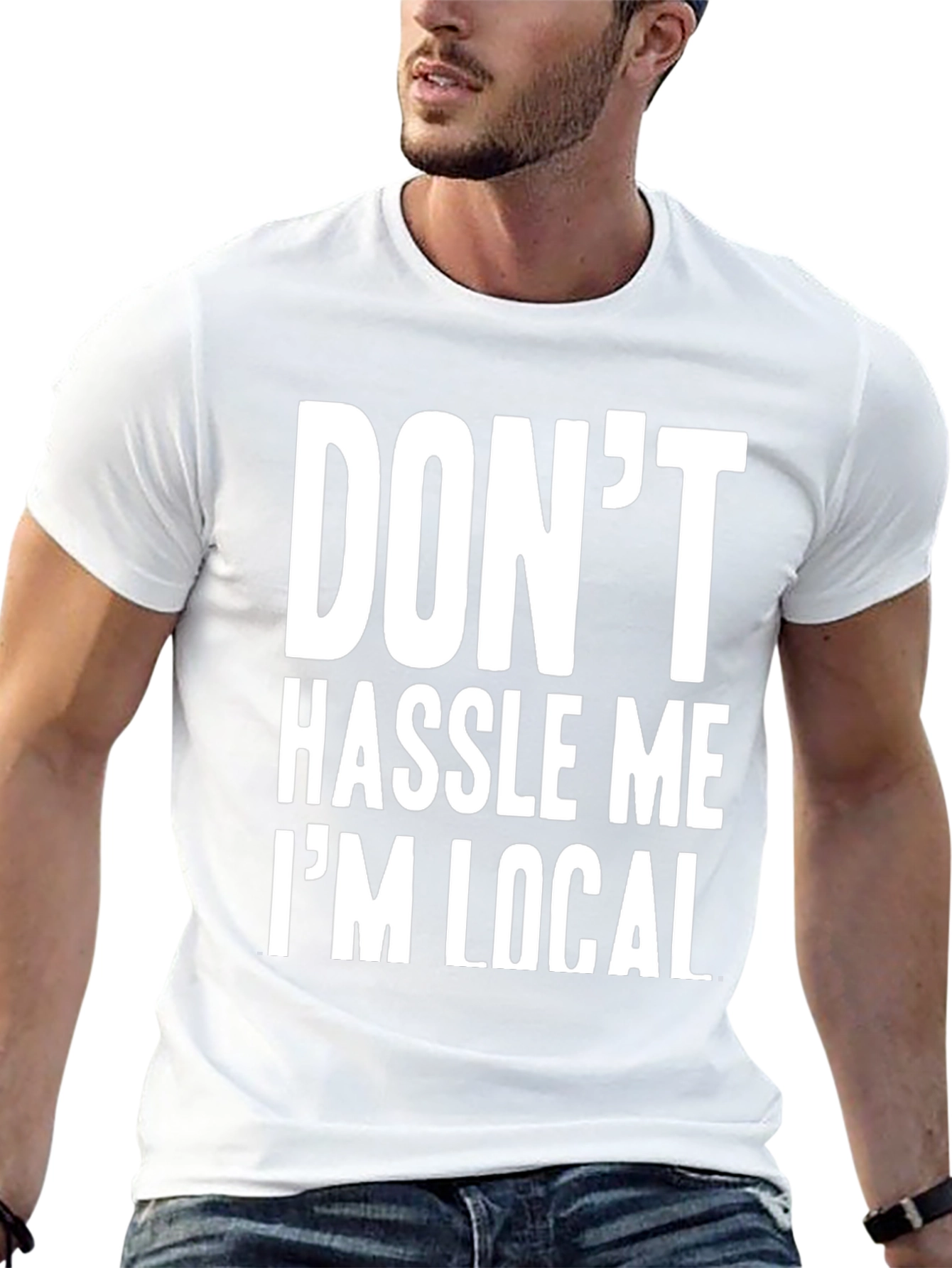 Dont Hassle Me Im Local Graphic Tee