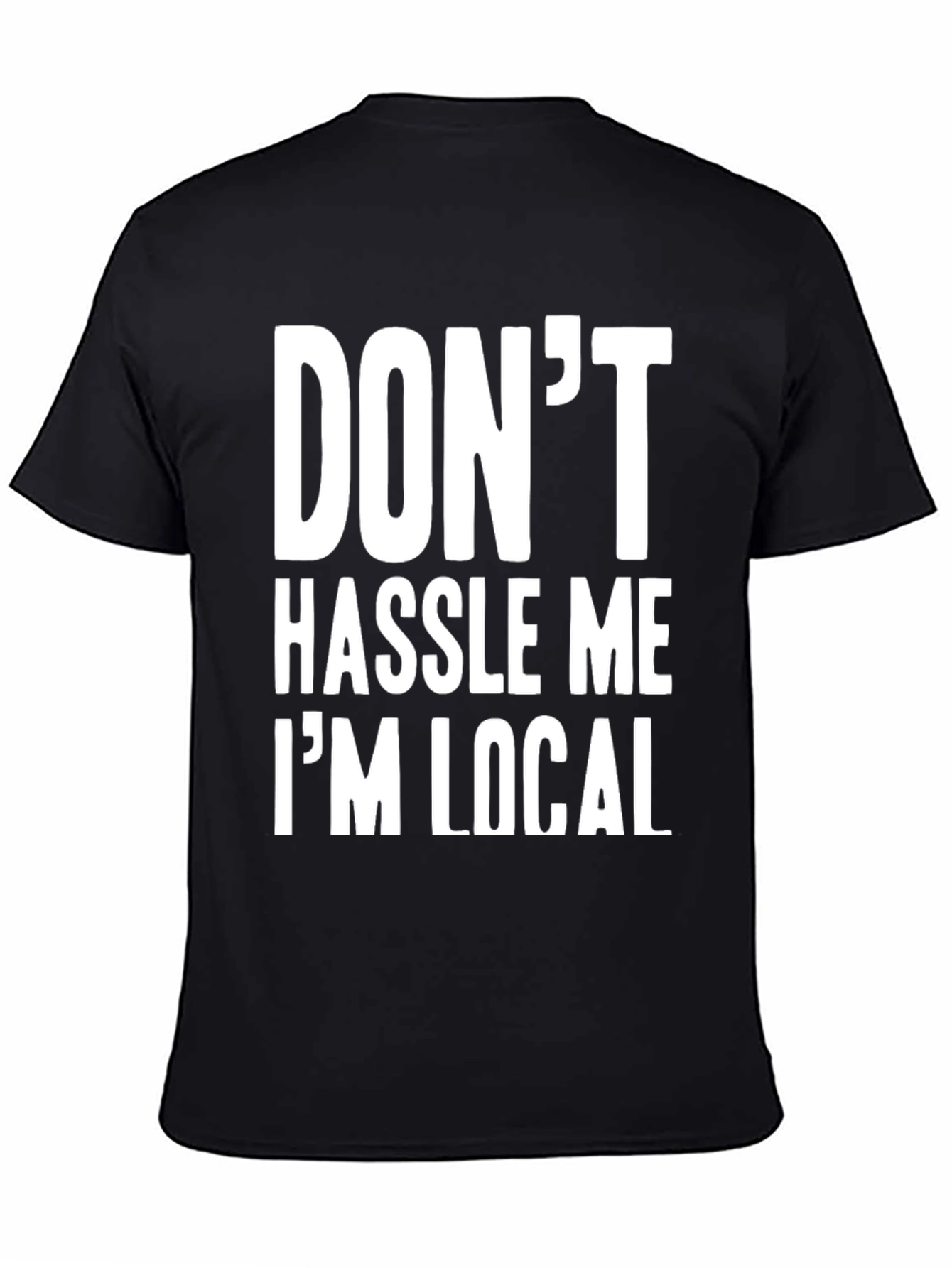 Dont Hassle Me Im Local Graphic Tee