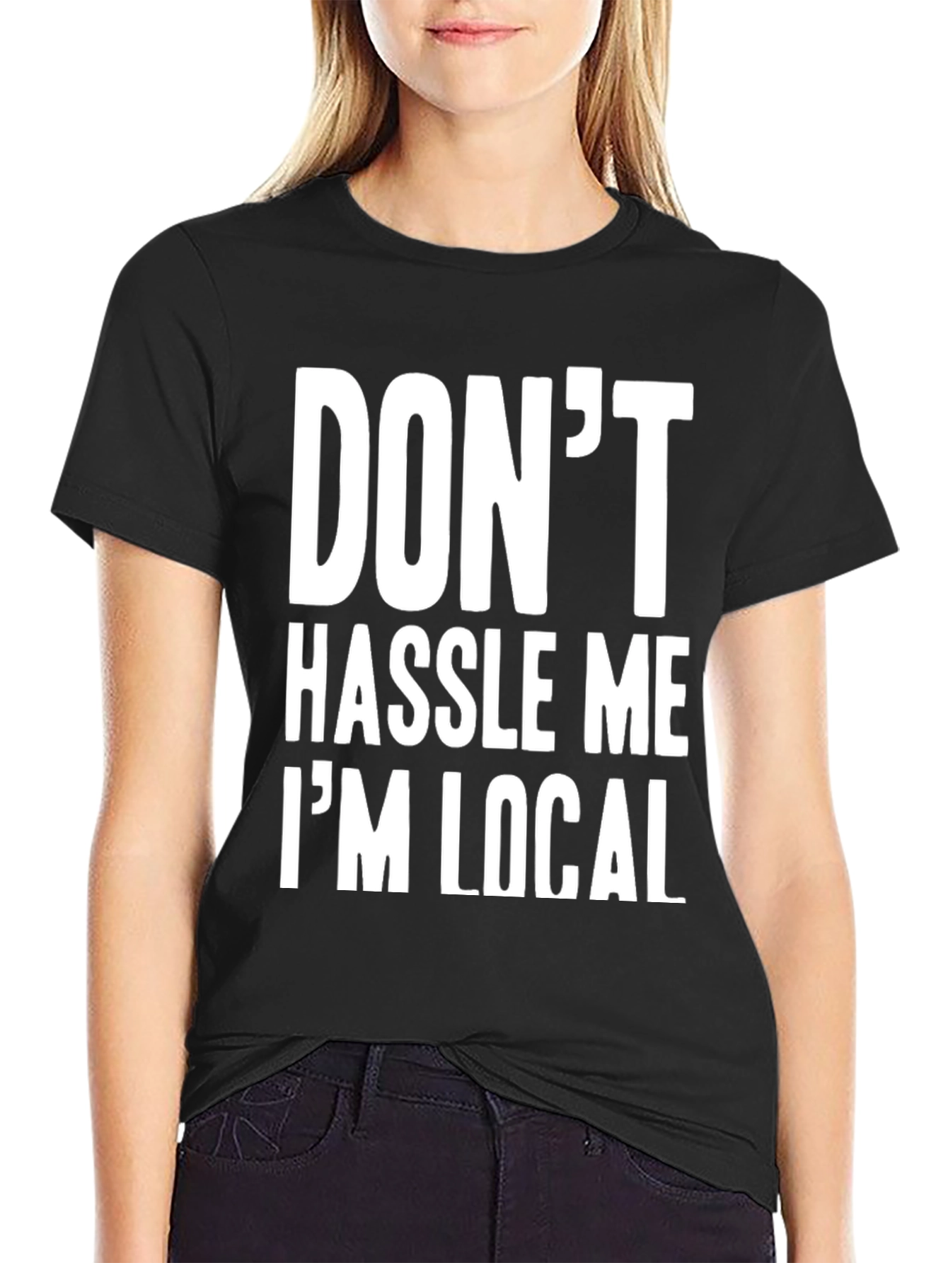 Dont Hassle Me Im Local Graphic Tee