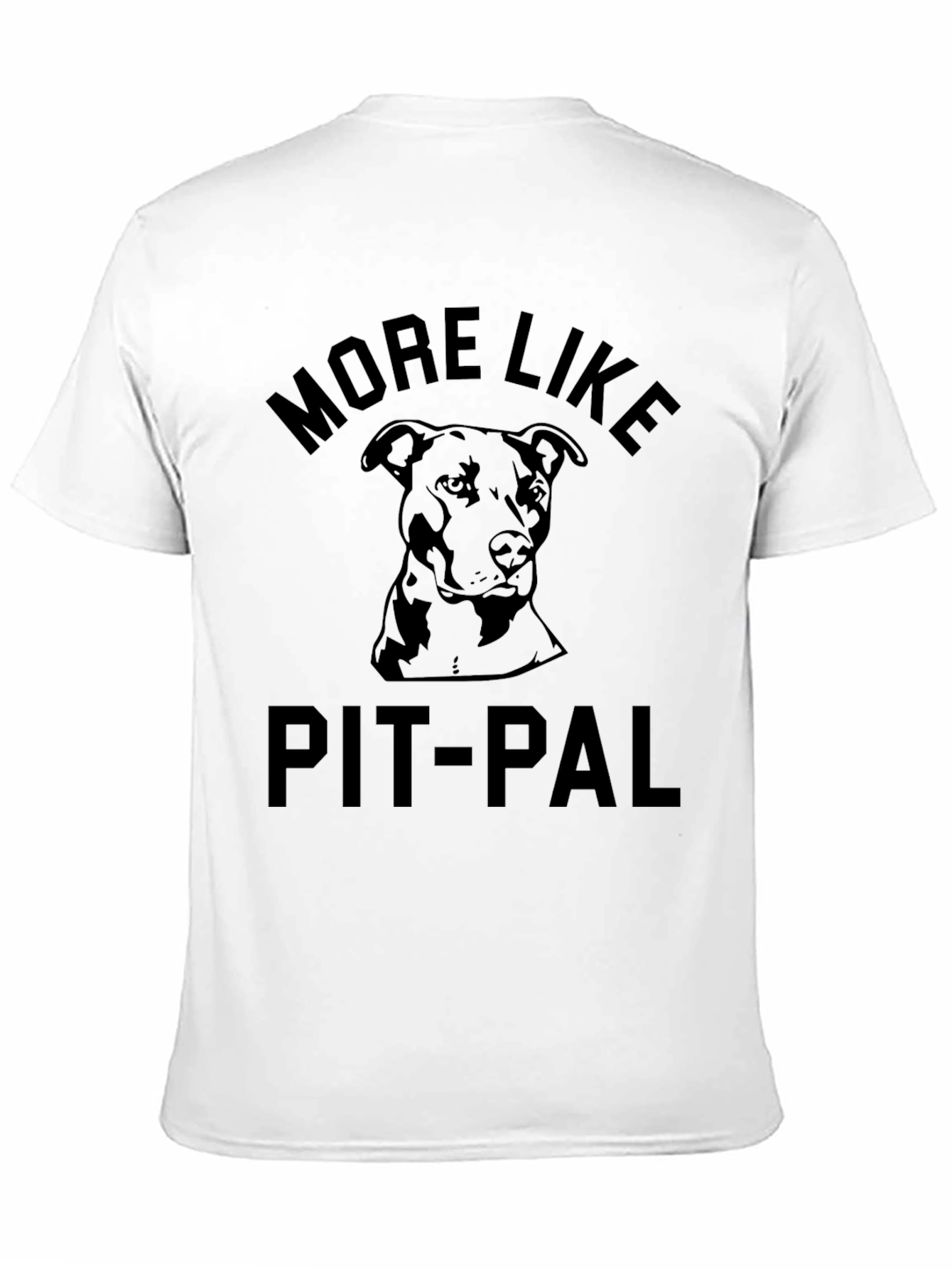 More Like Pit-Pal T-Shirt - Dog Lover Tee