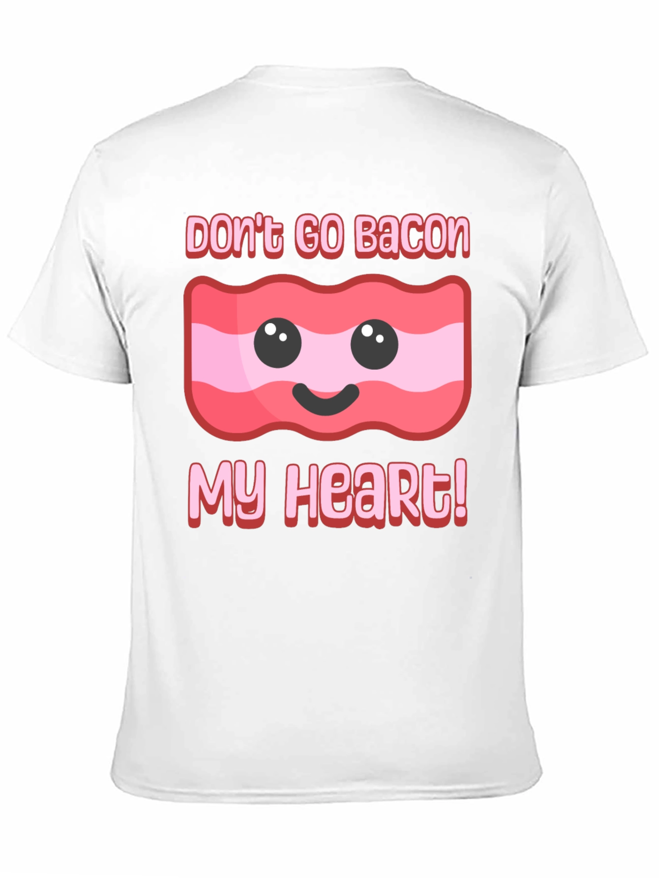 Dont Go Bacon My Heart T-Shirt