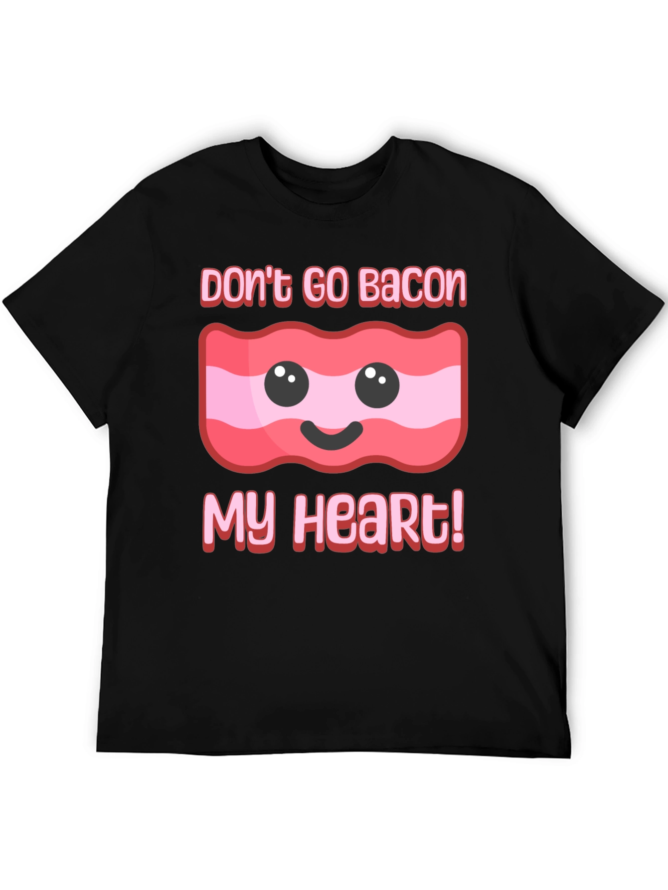 Dont Go Bacon My Heart T-Shirt