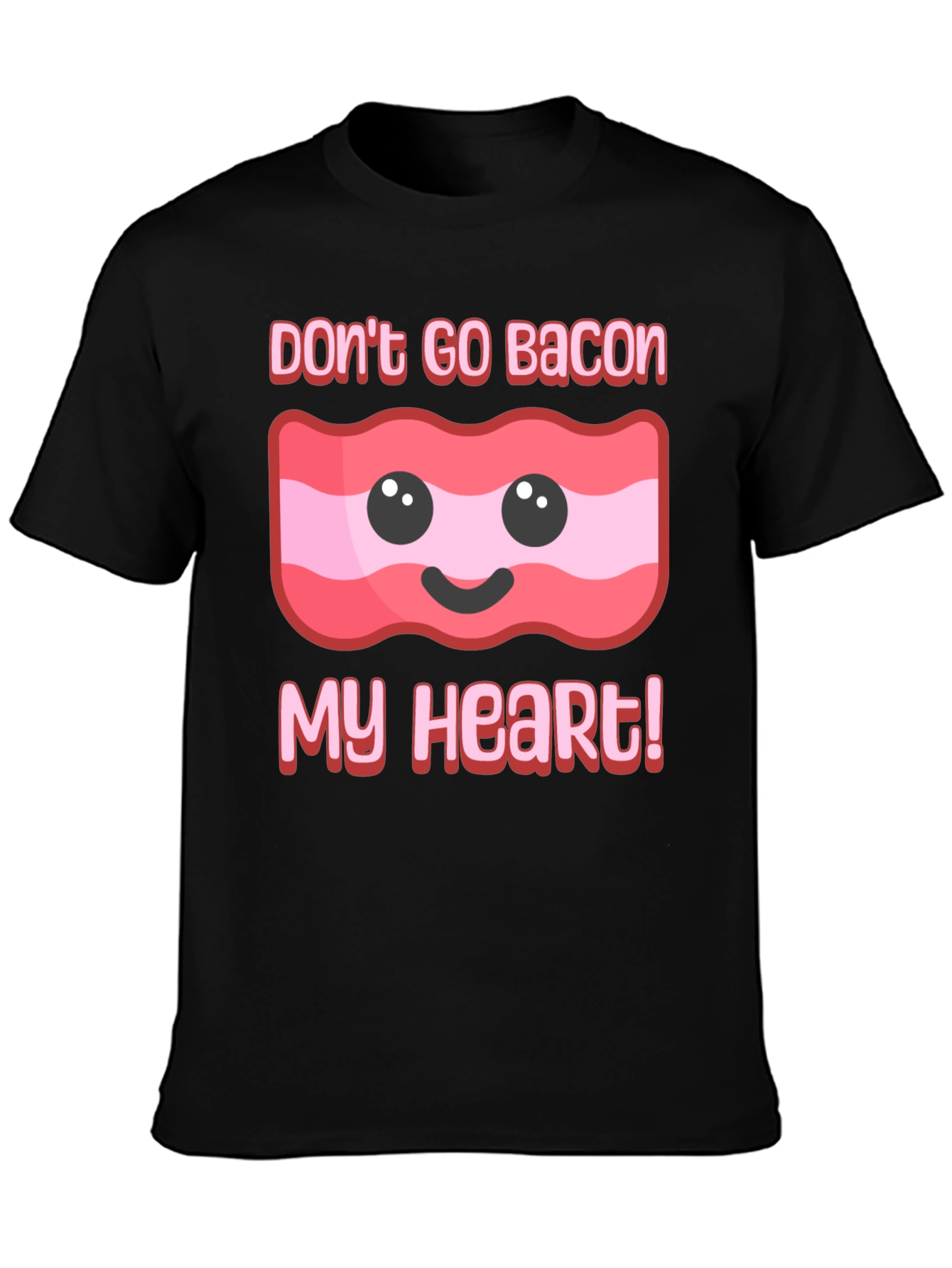 Dont Go Bacon My Heart T-Shirt