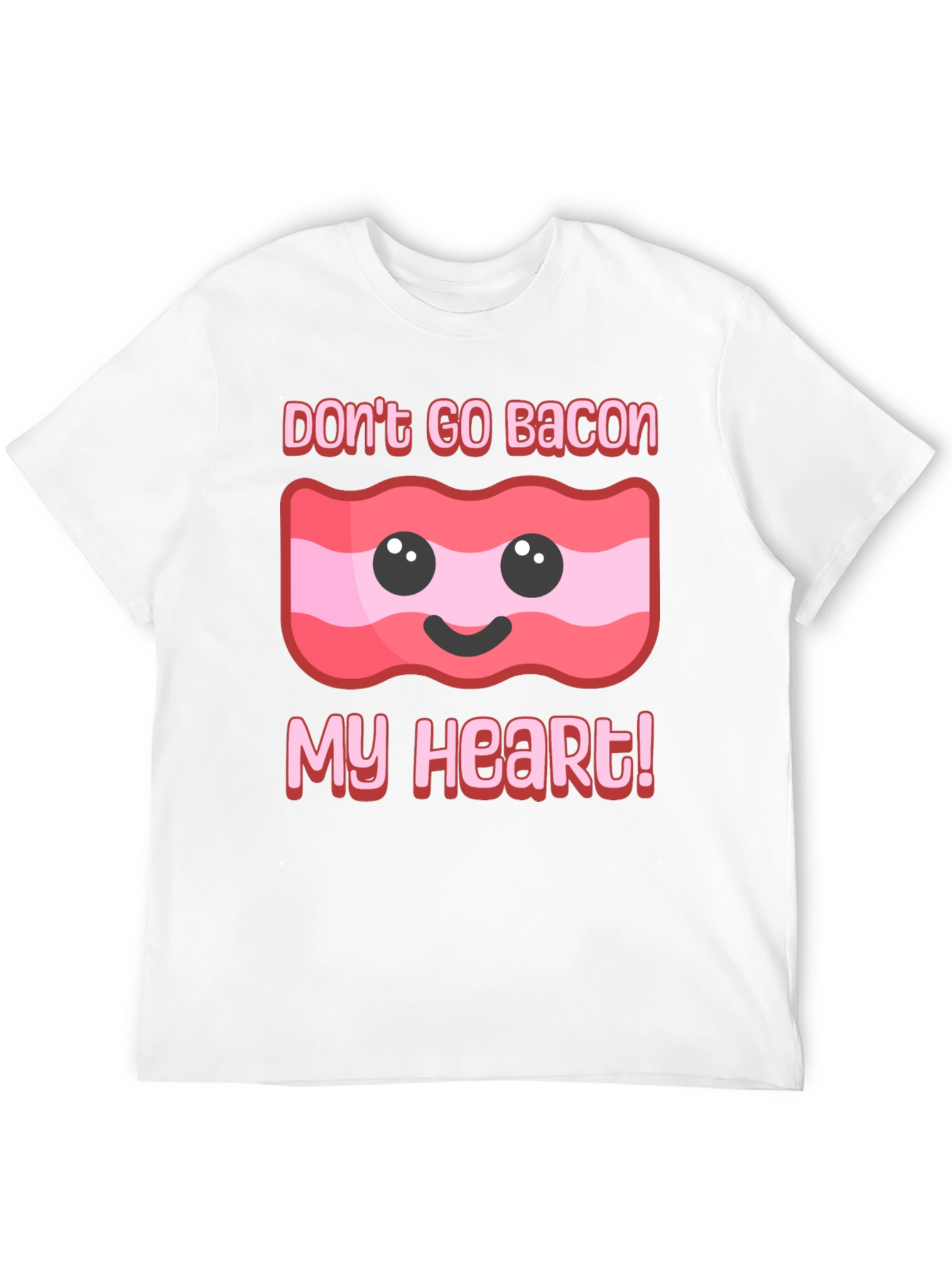 Dont Go Bacon My Heart T-Shirt