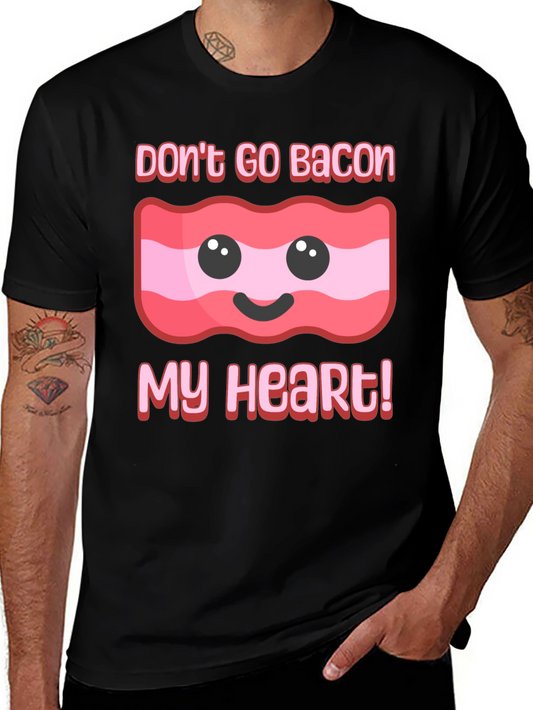 Dont Go Bacon My Heart T-Shirt