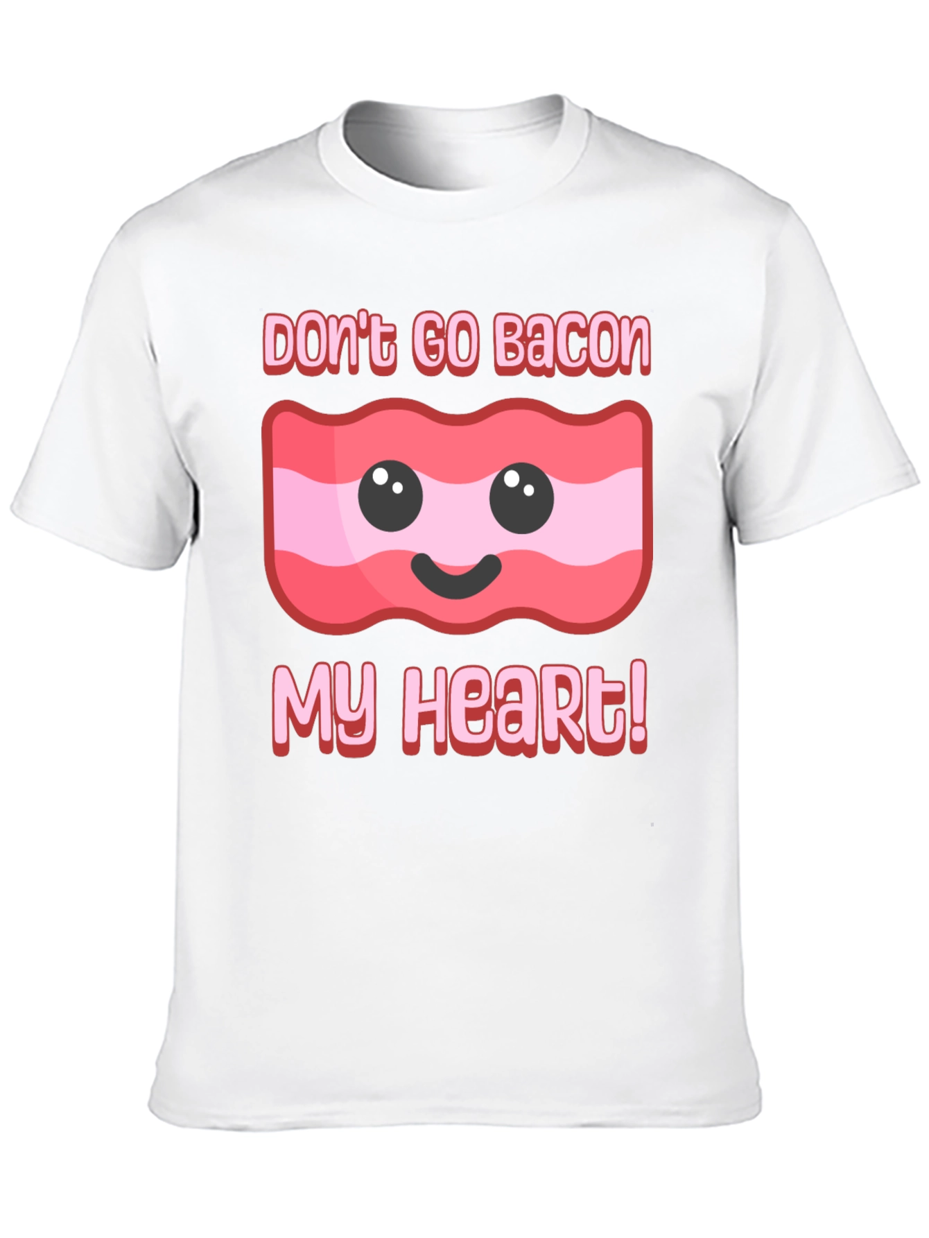 Dont Go Bacon My Heart T-Shirt