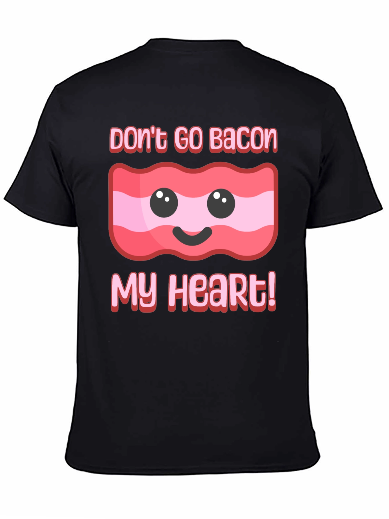 Dont Go Bacon My Heart T-Shirt