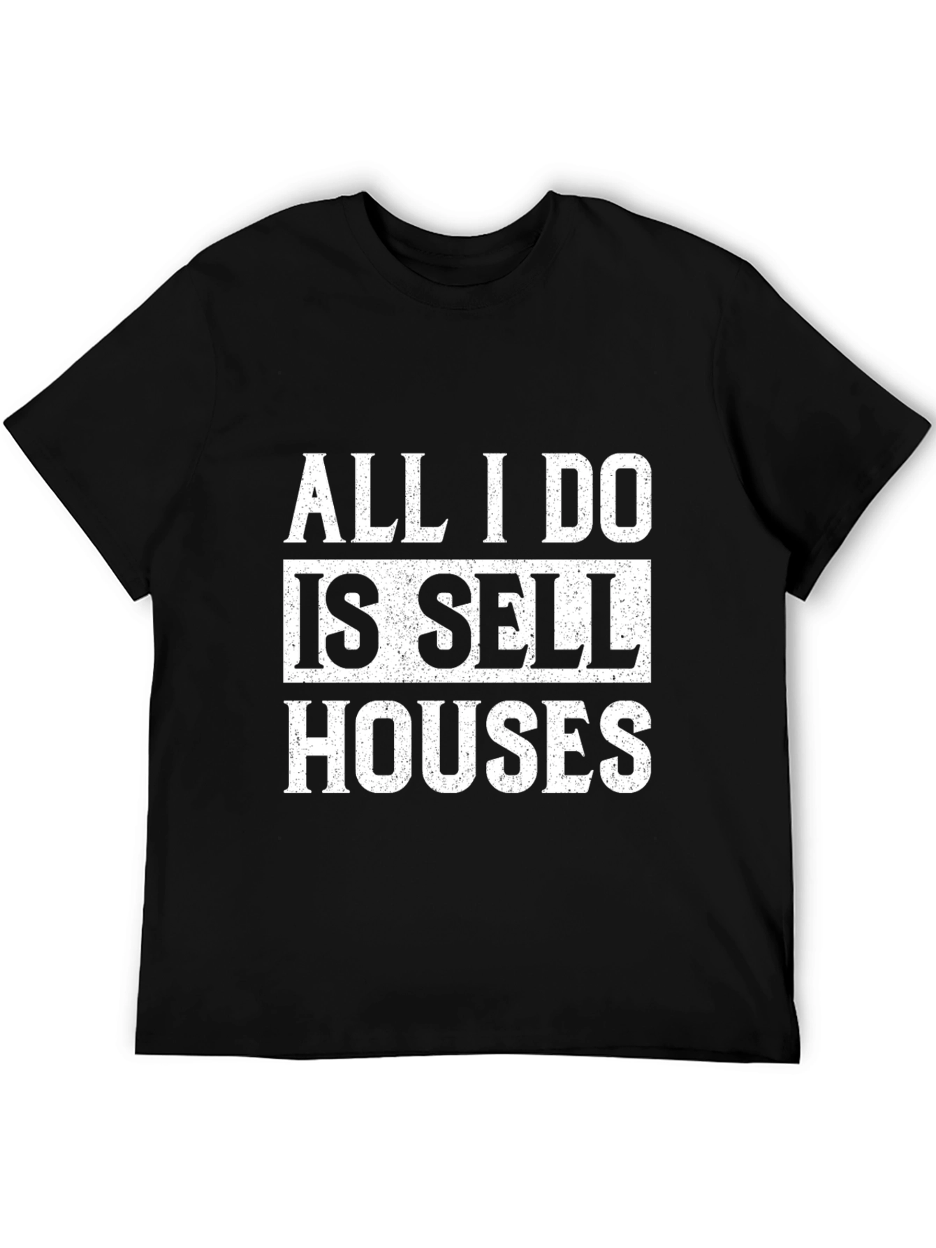 All I Do Is Sell Houses T-Shirt