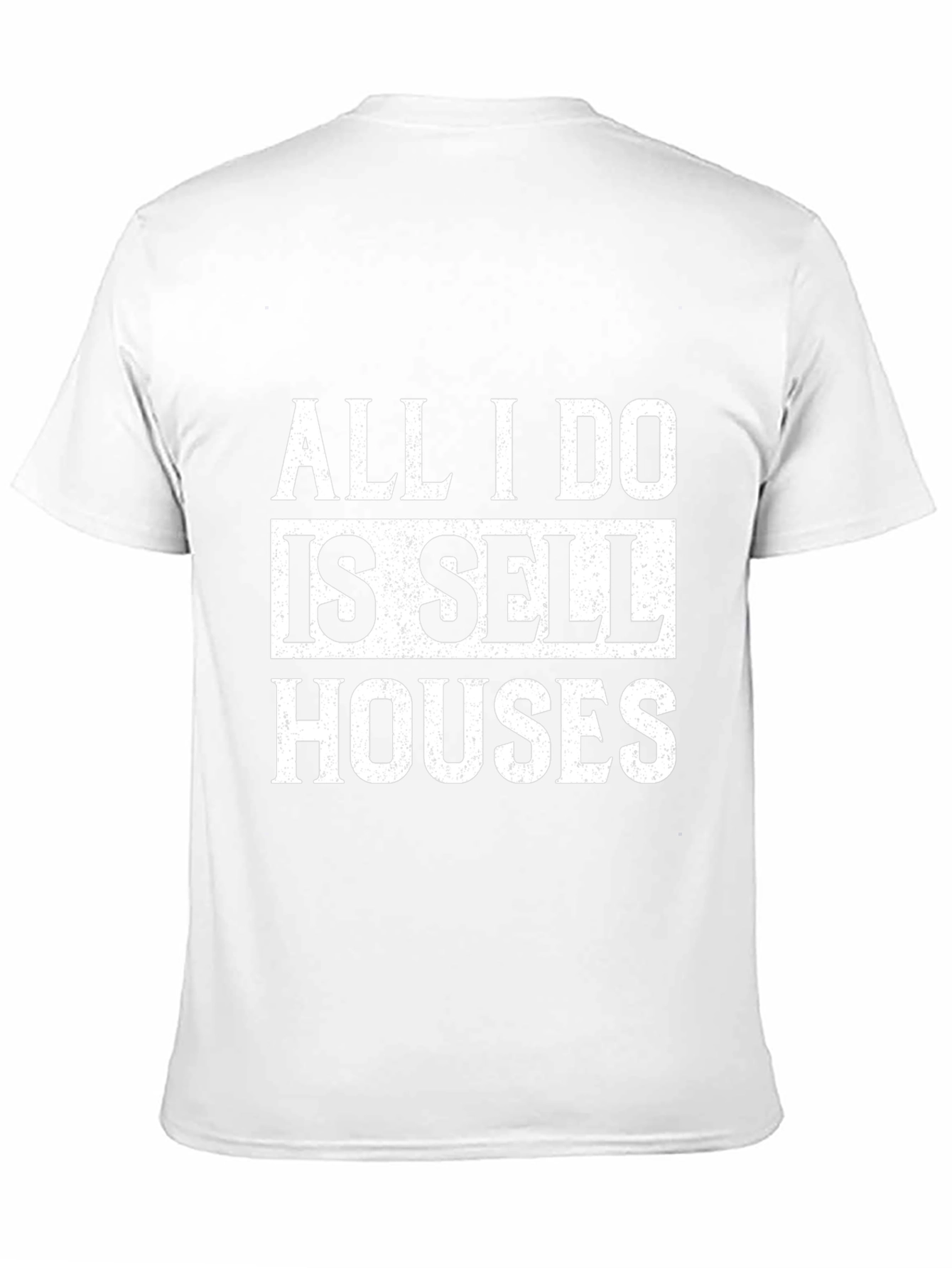 All I Do Is Sell Houses T-Shirt