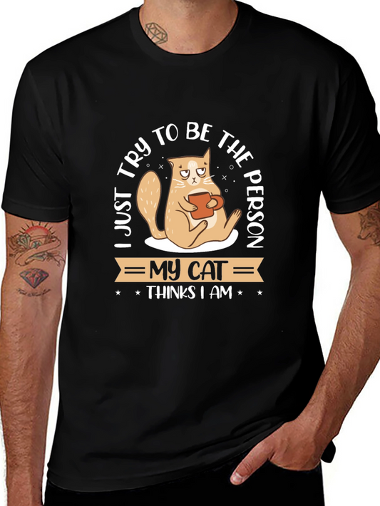 I Just Try To Be The Person My Cat Thinks I Am Black T-Shirt