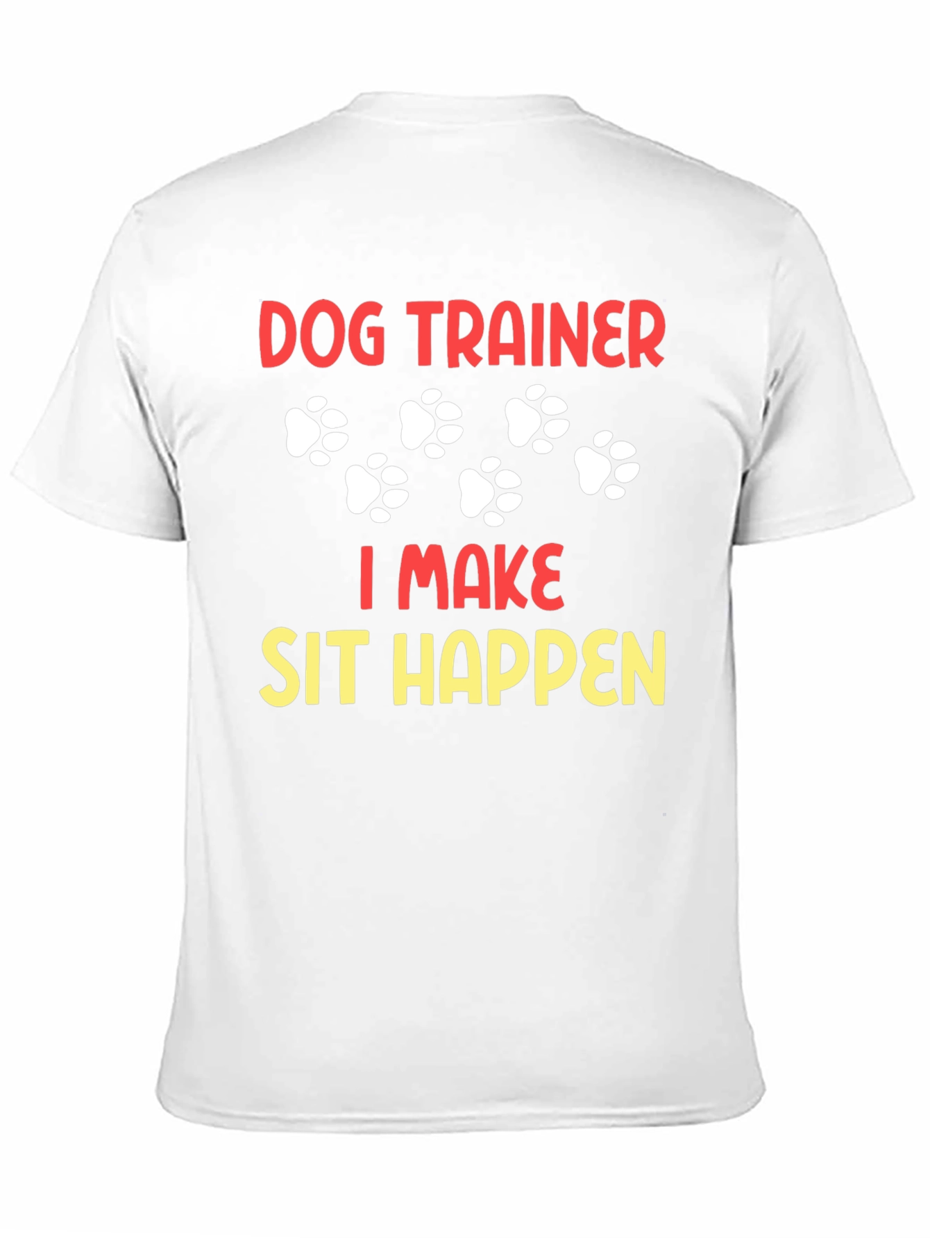 Dog Trainer T-Shirt - I Make Sit Happen!