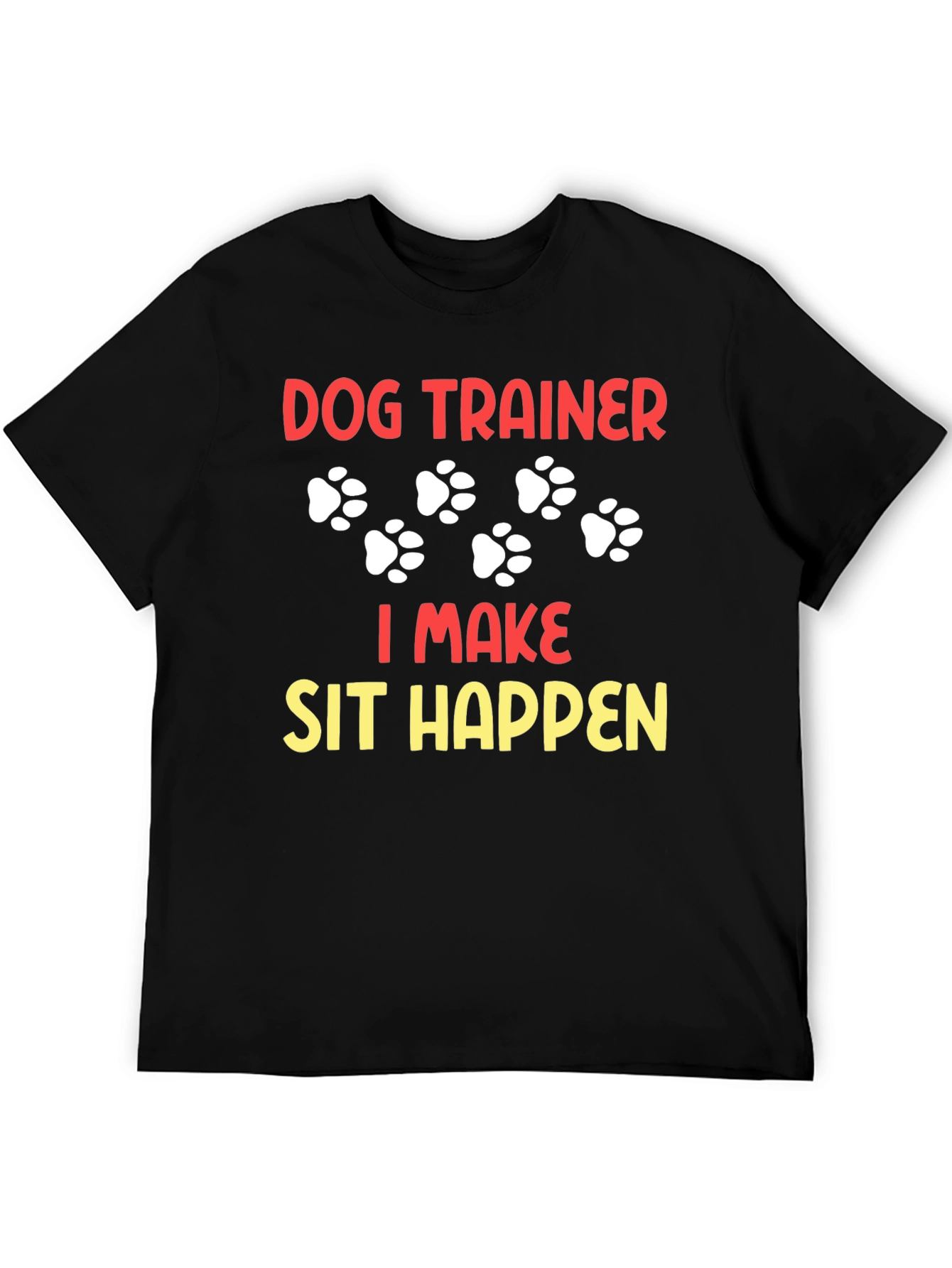 Dog Trainer T-Shirt - I Make Sit Happen!