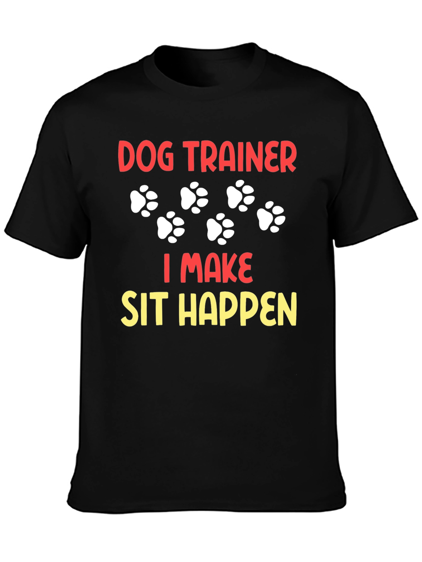 Dog Trainer T-Shirt - I Make Sit Happen!
