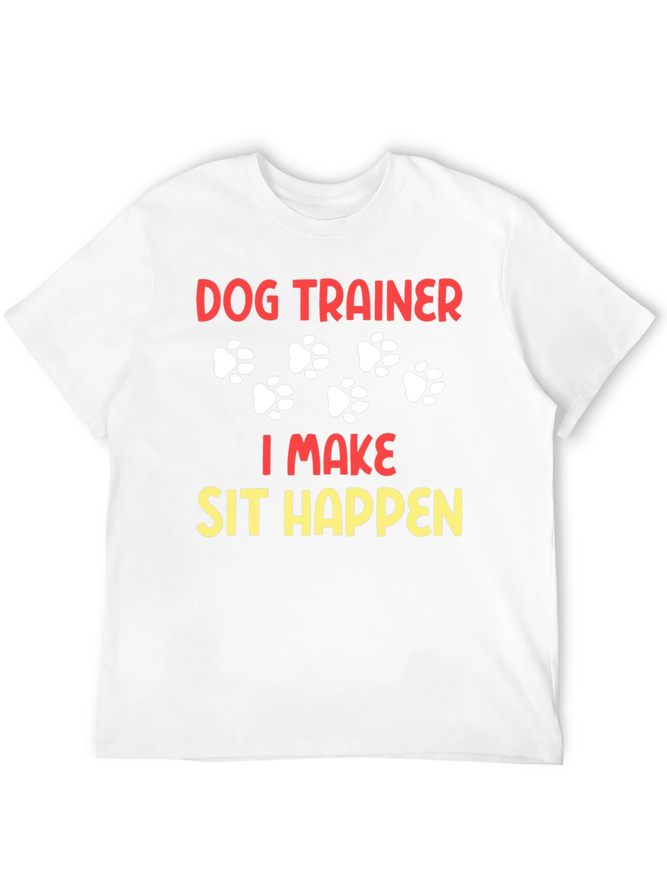 Dog Trainer T-Shirt - I Make Sit Happen!