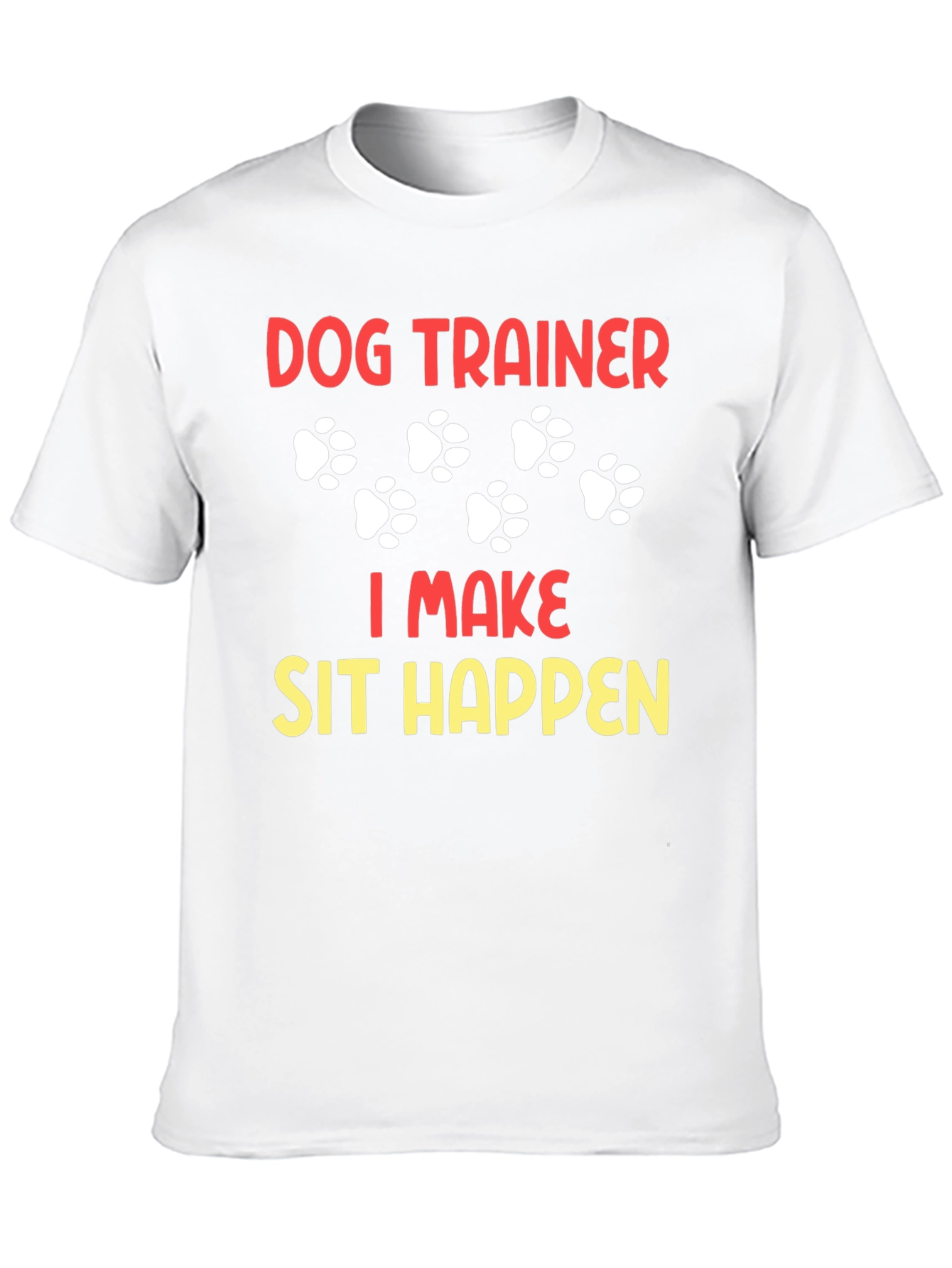 Dog Trainer T-Shirt - I Make Sit Happen!
