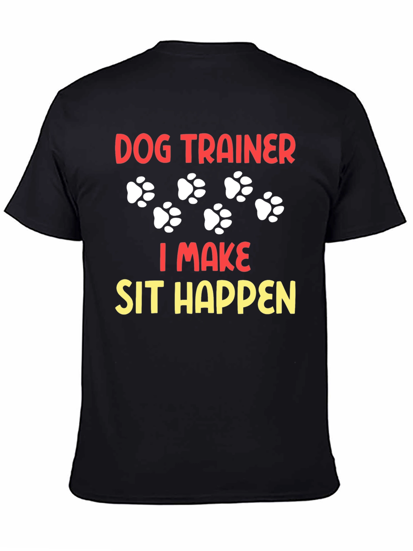 Dog Trainer T-Shirt - I Make Sit Happen!