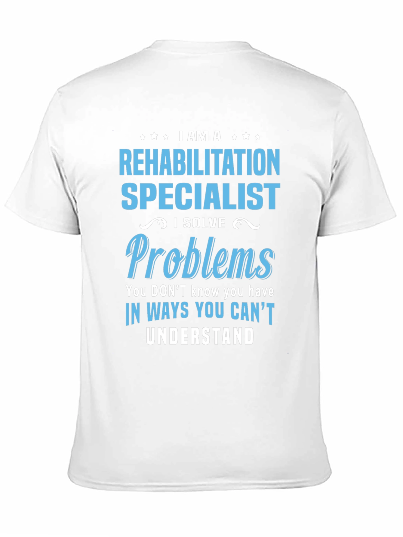 Rehabilitation Specialist T-Shirt - I Solve Problems