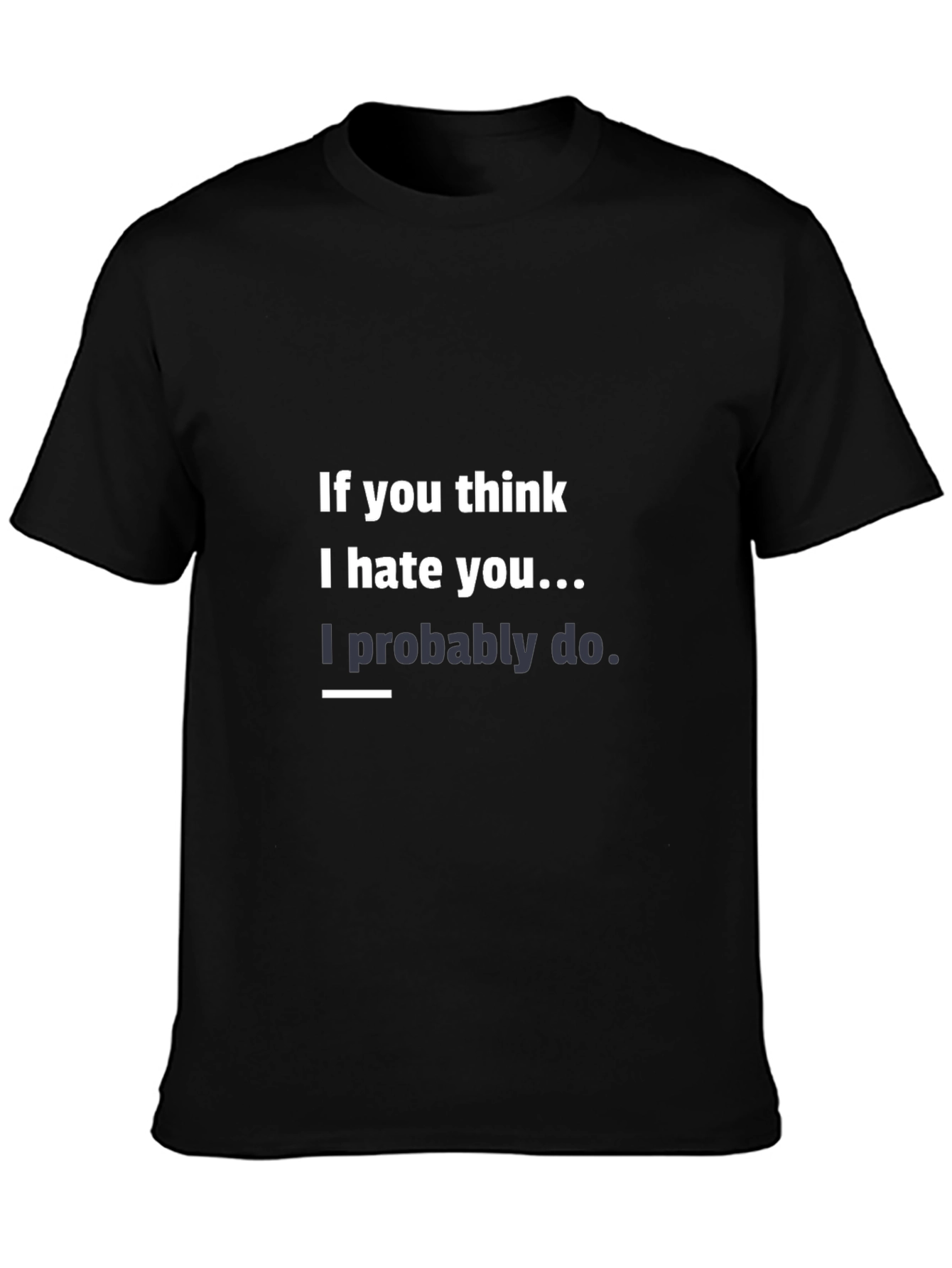 Humorous Graphic Tee - I Hate You!
