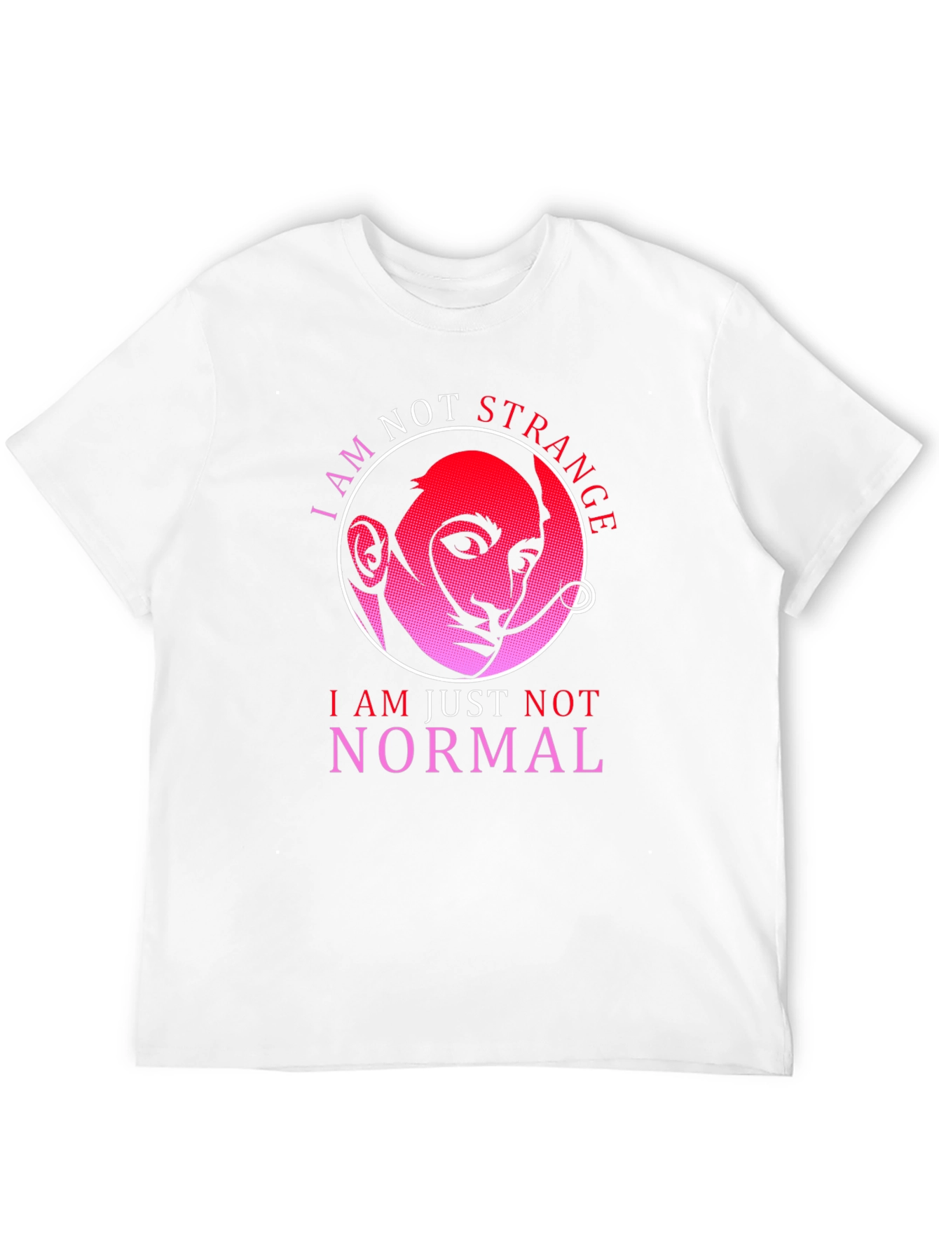 I Am Not Strange Funny T-Shirt