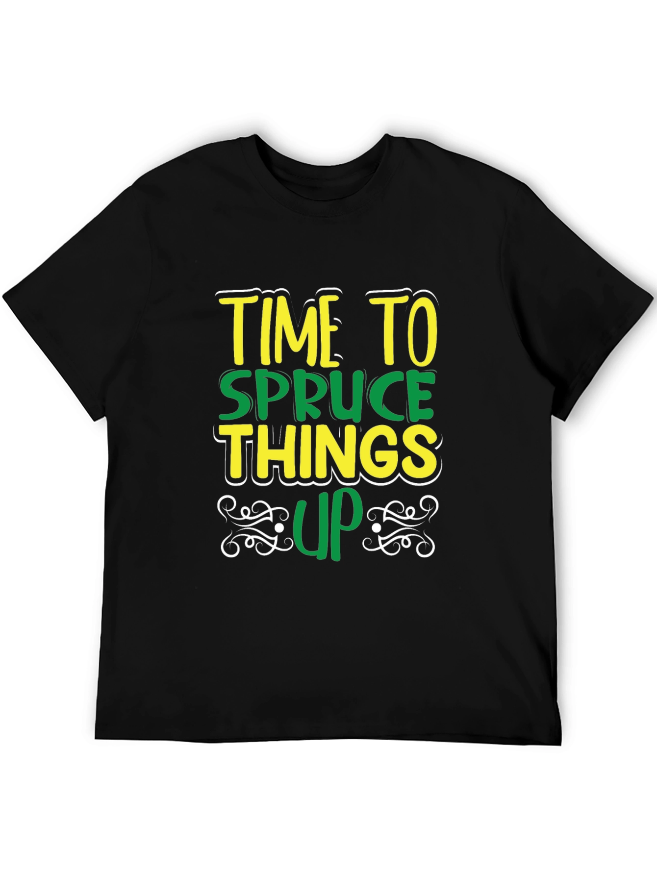 Time to Spruce Things Up T-Shirt