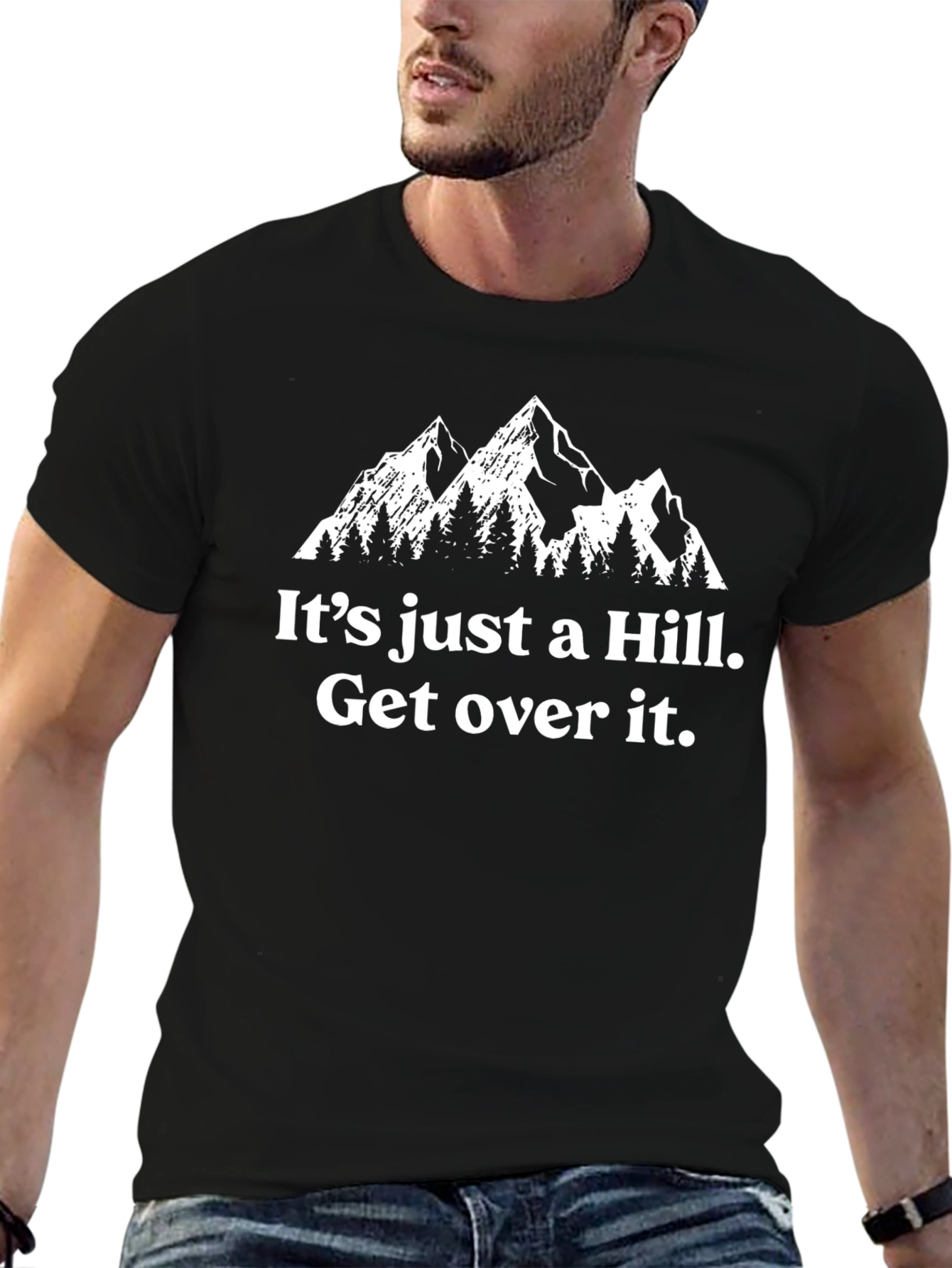 Its Just A Hill. Get Over It. T-Shirt