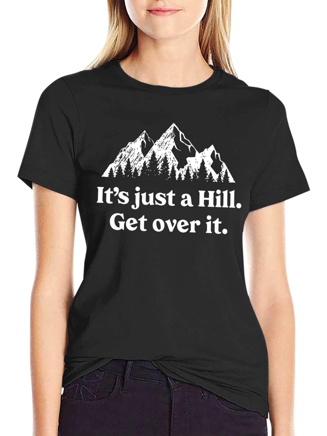 Its Just A Hill. Get Over It. T-Shirt