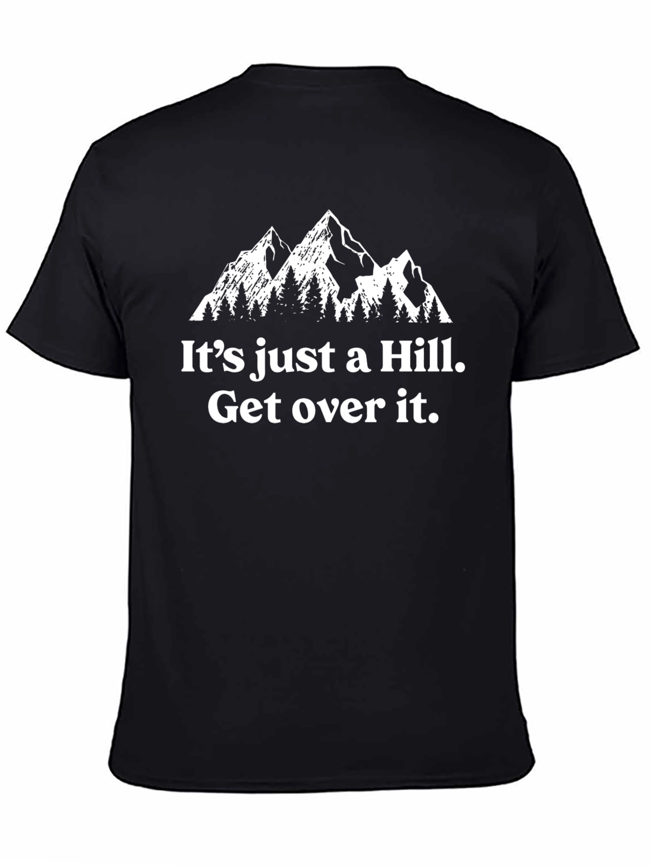 Its Just A Hill. Get Over It. T-Shirt