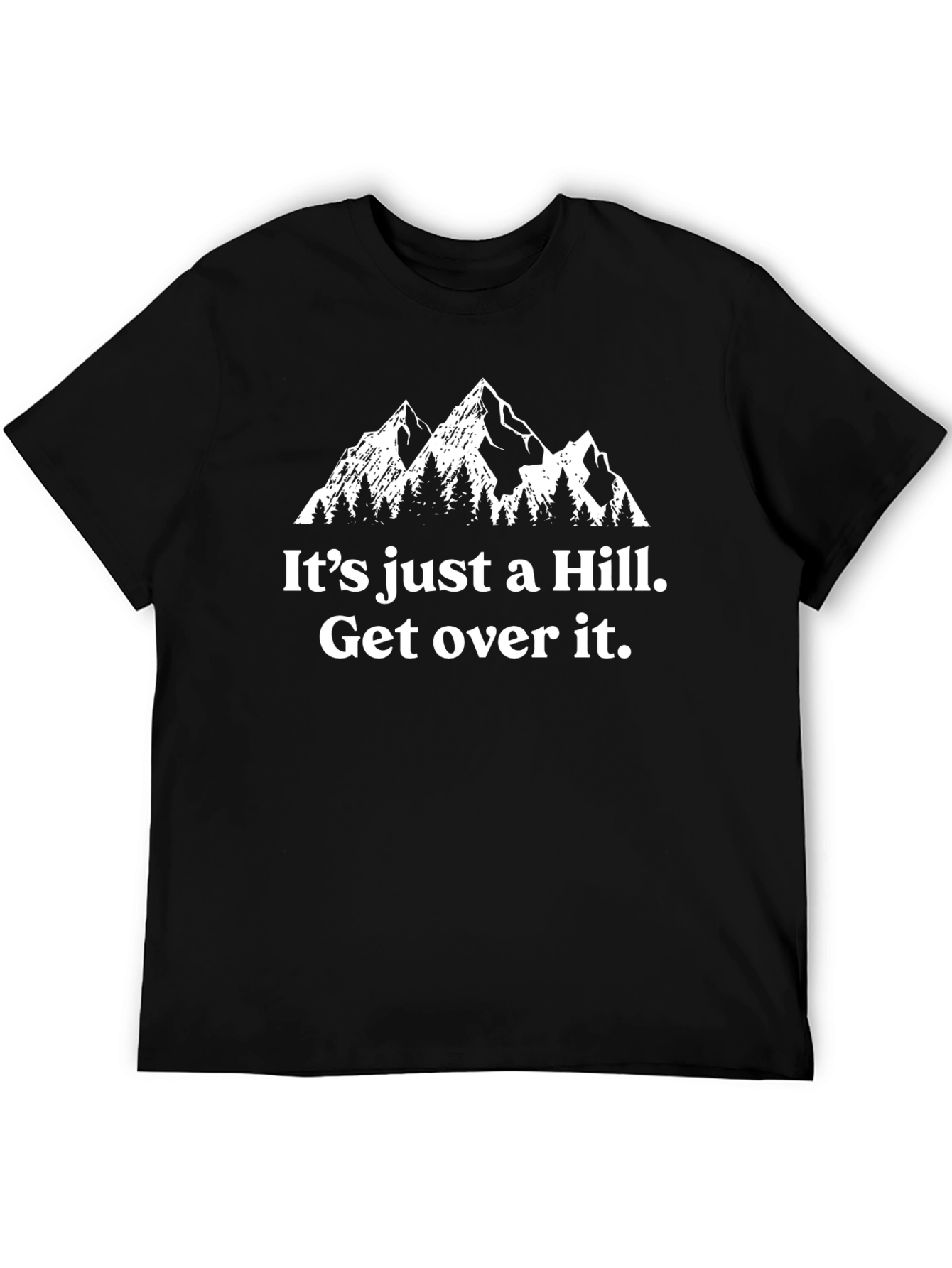 Its Just A Hill. Get Over It. T-Shirt